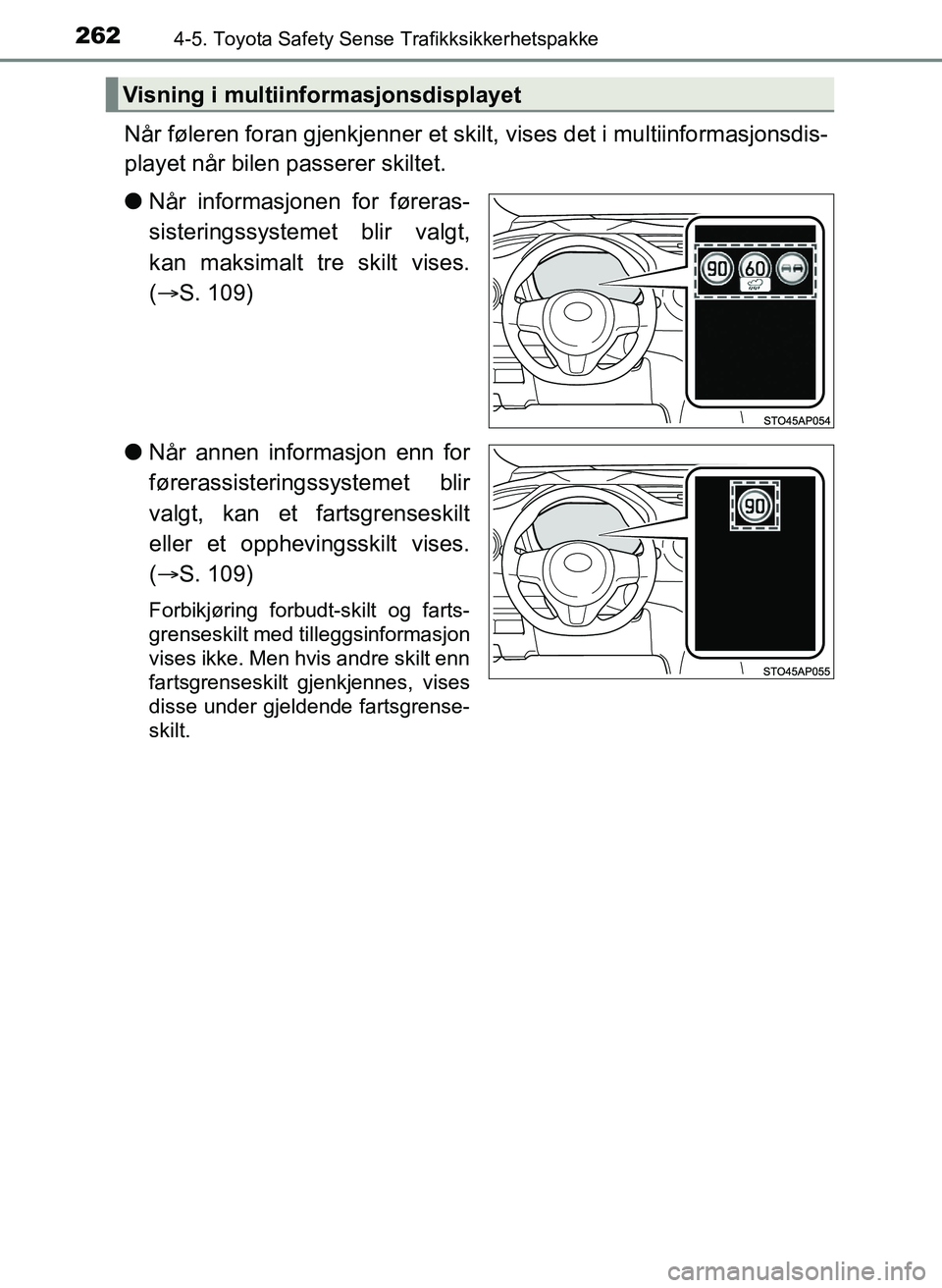TOYOTA YARIS HATCHBACK 2017 Instruksjoner for bruk (in Norwegian) 2624-5. Toyota Safety Sense Trafikksikkerhetspakke
YARIS_HV_OM_Europe_OM52J66NO
Når føleren foran gjenkjenner et skilt, vises det i multiinformasjonsdis-
playet når bilen passerer skiltet.
l Når i TOYOTA YARIS HATCHBACK 2017 Instruksjoner for bruk (in Norwegian) 2624-5. Toyota Safety Sense Trafikksikkerhetspakke
YARIS_HV_OM_Europe_OM52J66NO
Når føleren foran gjenkjenner et skilt, vises det i multiinformasjonsdis-
playet når bilen passerer skiltet.
l Når i