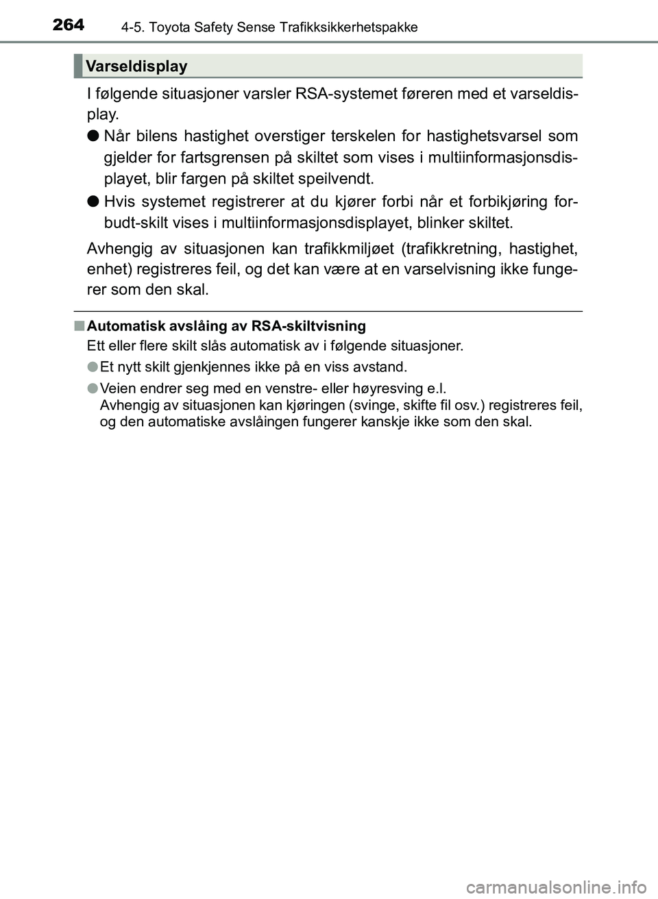 TOYOTA YARIS HATCHBACK 2017 Instruksjoner for bruk (in Norwegian) 2644-5. Toyota Safety Sense Trafikksikkerhetspakke
YARIS_HV_OM_Europe_OM52J66NO
I følgende situasjoner varsler RSA-systemet føreren med et varseldis-
play.
l Når bilens hastighet overstiger terskel TOYOTA YARIS HATCHBACK 2017 Instruksjoner for bruk (in Norwegian) 2644-5. Toyota Safety Sense Trafikksikkerhetspakke
YARIS_HV_OM_Europe_OM52J66NO
I følgende situasjoner varsler RSA-systemet føreren med et varseldis-
play.
l Når bilens hastighet overstiger terskel