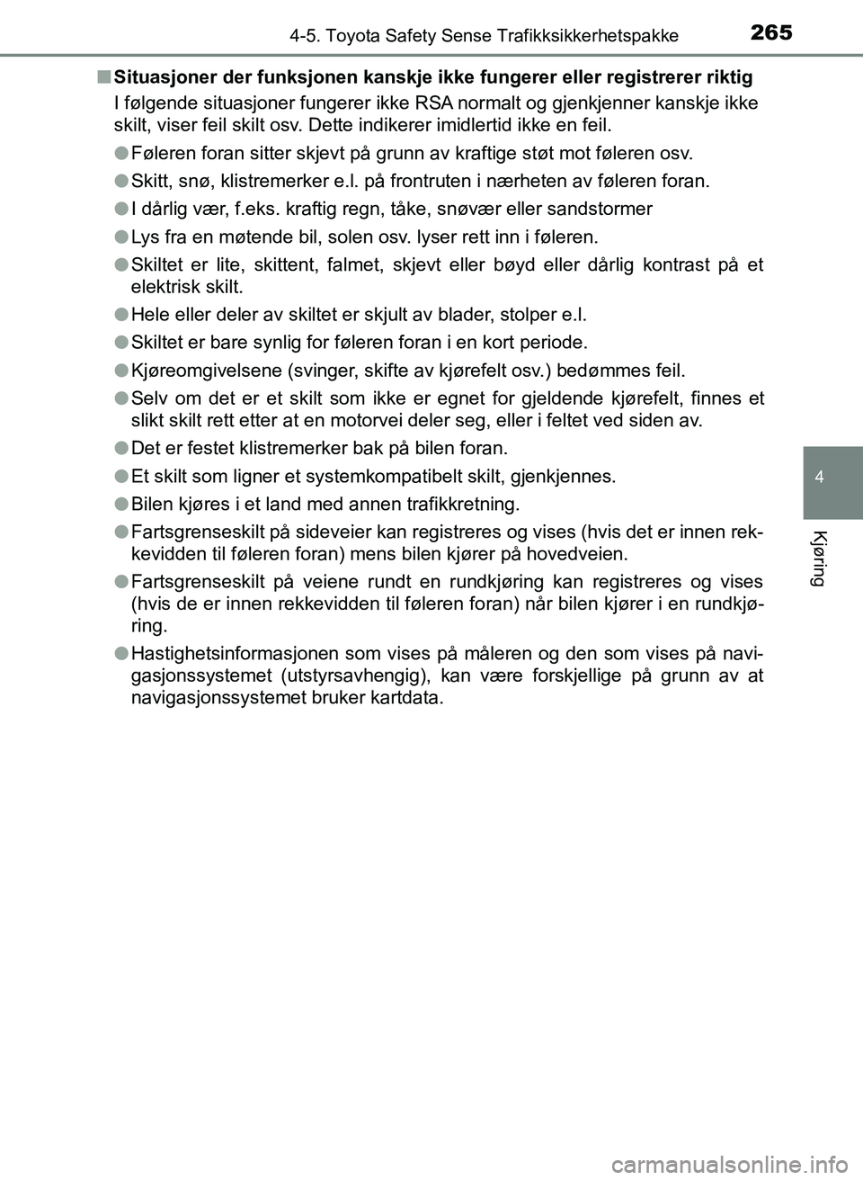 TOYOTA YARIS HATCHBACK 2017 Instruksjoner for bruk (in Norwegian) 2654-5. Toyota Safety Sense Trafikksikkerhetspakke
4
Kjøring
YARIS_HV_OM_Europe_OM52J66NOn
Situasjoner der funksjonen kanskje i kke fungerer eller registrerer riktig
I følgende situasjoner fungerer TOYOTA YARIS HATCHBACK 2017 Instruksjoner for bruk (in Norwegian) 2654-5. Toyota Safety Sense Trafikksikkerhetspakke
4
Kjøring
YARIS_HV_OM_Europe_OM52J66NOn
Situasjoner der funksjonen kanskje i kke fungerer eller registrerer riktig
I følgende situasjoner fungerer