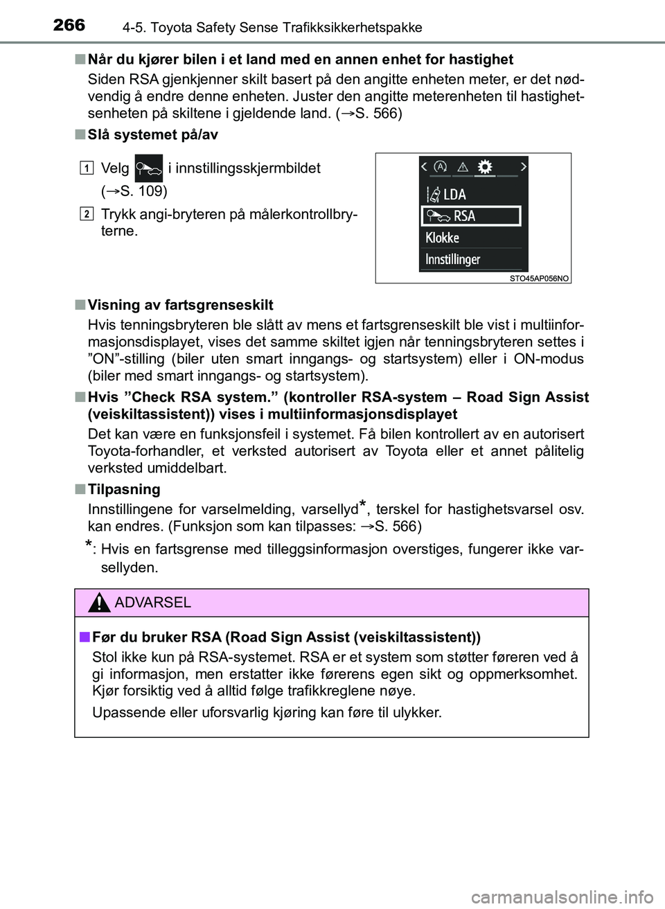 TOYOTA YARIS HATCHBACK 2017 Instruksjoner for bruk (in Norwegian) 2664-5. Toyota Safety Sense Trafikksikkerhetspakke
YARIS_HV_OM_Europe_OM52J66NOn
Når du kjører bilen i et land med en annen enhet for hastighet
Siden RSA gjenkjenner skilt basert på den angitte enh TOYOTA YARIS HATCHBACK 2017 Instruksjoner for bruk (in Norwegian) 2664-5. Toyota Safety Sense Trafikksikkerhetspakke
YARIS_HV_OM_Europe_OM52J66NOn
Når du kjører bilen i et land med en annen enhet for hastighet
Siden RSA gjenkjenner skilt basert på den angitte enh