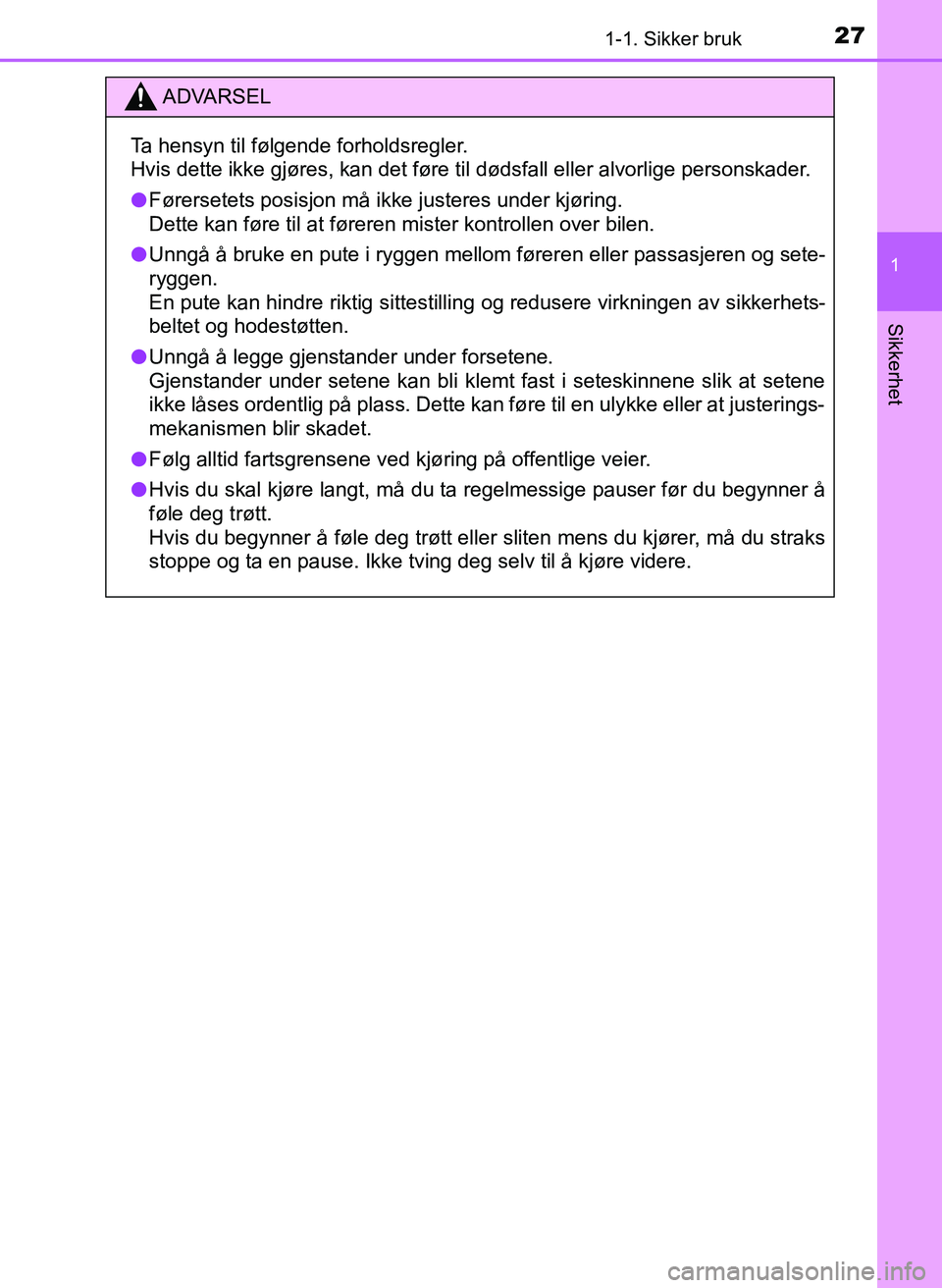 TOYOTA YARIS HATCHBACK 2017 Instruksjoner for bruk (in Norwegian) 271-1. Sikker bruk
1
Sikkerhet
YARIS_HV_OM_Europe_OM52J66NO
ADVARSEL
Ta hensyn til følgende forholdsregler.
Hvis dette ikke gjøres, kan det føre til dødsfall eller alvorli\
ge personskader.
l Før TOYOTA YARIS HATCHBACK 2017 Instruksjoner for bruk (in Norwegian) 271-1. Sikker bruk
1
Sikkerhet
YARIS_HV_OM_Europe_OM52J66NO
ADVARSEL
Ta hensyn til følgende forholdsregler.
Hvis dette ikke gjøres, kan det føre til dødsfall eller alvorli\
ge personskader.
l Før