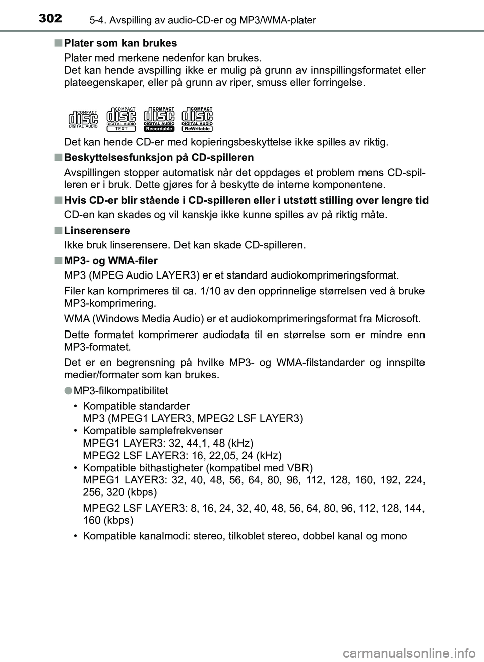 TOYOTA YARIS HATCHBACK 2017 Instruksjoner for bruk (in Norwegian) 3025-4. Avspilling av audio-CD-er og MP3/WMA-plater
YARIS_HV_OM_Europe_OM52J66NOn
Plater som kan brukes
Plater med merkene nedenfor kan brukes.
Det kan hende avspilling ikke er mulig på grunn av inns TOYOTA YARIS HATCHBACK 2017 Instruksjoner for bruk (in Norwegian) 3025-4. Avspilling av audio-CD-er og MP3/WMA-plater
YARIS_HV_OM_Europe_OM52J66NOn
Plater som kan brukes
Plater med merkene nedenfor kan brukes.
Det kan hende avspilling ikke er mulig på grunn av inns