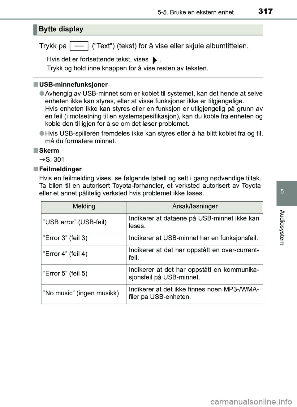 TOYOTA YARIS HATCHBACK 2017 Instruksjoner for bruk (in Norwegian) 3175-5. Bruke en ekstern enhet
5
Audiosystem
YARIS_HV_OM_Europe_OM52J66NO
Trykk på (”Text”) (tekst) for å vise eller skjule albumtittelen.
Hvis det er fortsettende tekst, vises .
Trykk og hol TOYOTA YARIS HATCHBACK 2017 Instruksjoner for bruk (in Norwegian) 3175-5. Bruke en ekstern enhet
5
Audiosystem
YARIS_HV_OM_Europe_OM52J66NO
Trykk på (”Text”) (tekst) for å vise eller skjule albumtittelen.
Hvis det er fortsettende tekst, vises .
Trykk og hol