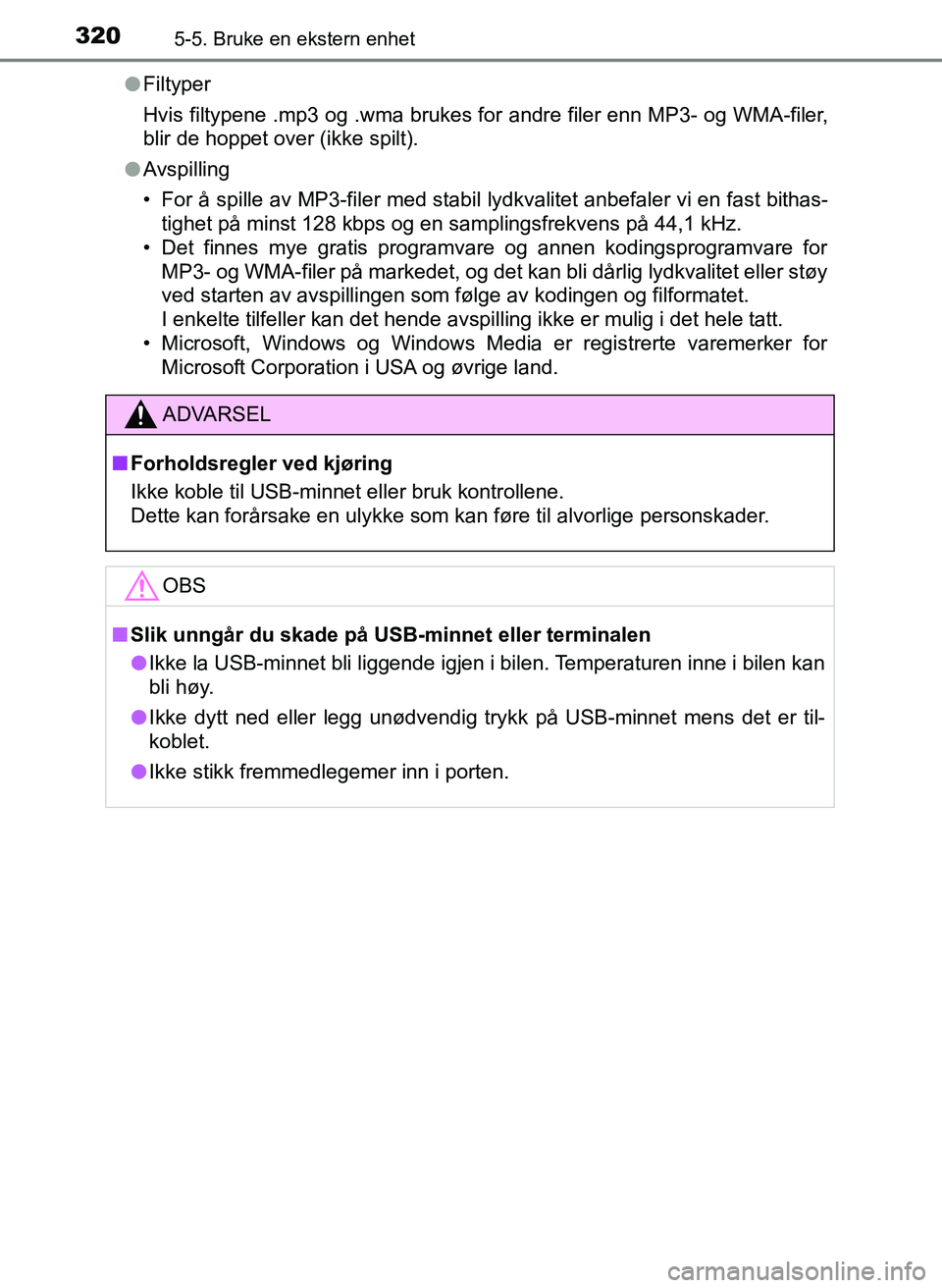 TOYOTA YARIS HATCHBACK 2017 Instruksjoner for bruk (in Norwegian) 3205-5. Bruke en ekstern enhet
YARIS_HV_OM_Europe_OM52J66NOl
Filtyper
Hvis filtypene .mp3 og .wma brukes for andre filer enn MP3- og WMA-filer,
blir de hoppet over (ikke spilt).
l Avspilling
• For à TOYOTA YARIS HATCHBACK 2017 Instruksjoner for bruk (in Norwegian) 3205-5. Bruke en ekstern enhet
YARIS_HV_OM_Europe_OM52J66NOl
Filtyper
Hvis filtypene .mp3 og .wma brukes for andre filer enn MP3- og WMA-filer,
blir de hoppet over (ikke spilt).
l Avspilling
• For Ã
