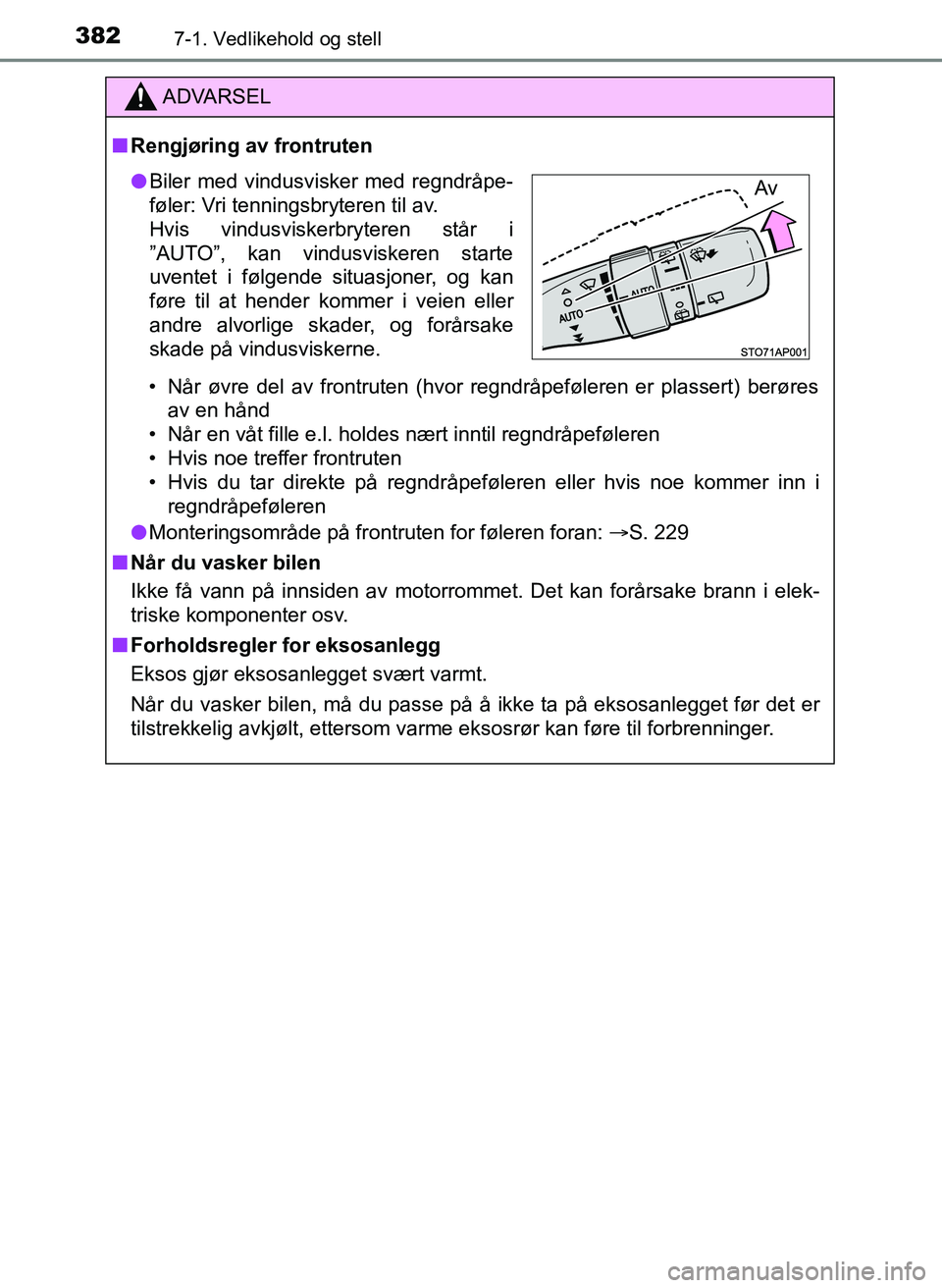 TOYOTA YARIS HATCHBACK 2017 Instruksjoner for bruk (in Norwegian) 3827-1. Vedlikehold og stell
YARIS_HV_OM_Europe_OM52J66NO
ADVARSEL
n Rengjøring av frontruten
• Når øvre del av frontruten (hvor regndråpeføleren er plassert) berøresav en hånd
• Når en v TOYOTA YARIS HATCHBACK 2017 Instruksjoner for bruk (in Norwegian) 3827-1. Vedlikehold og stell
YARIS_HV_OM_Europe_OM52J66NO
ADVARSEL
n Rengjøring av frontruten
• Når øvre del av frontruten (hvor regndråpeføleren er plassert) berøresav en hånd
• Når en v