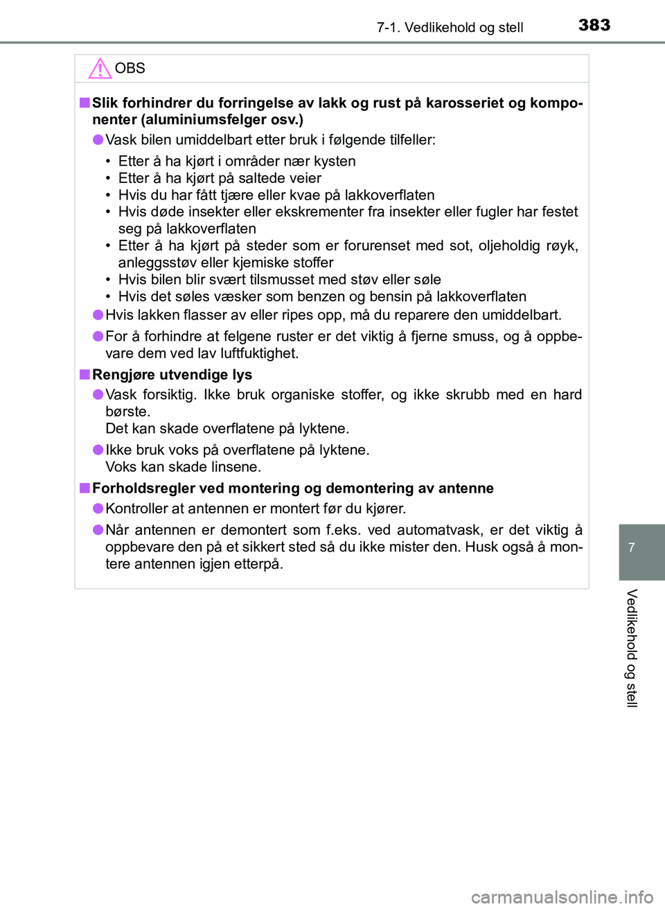 TOYOTA YARIS HATCHBACK 2017 Instruksjoner for bruk (in Norwegian) 3837-1. Vedlikehold og stell
7
Vedlikehold og stell
YARIS_HV_OM_Europe_OM52J66NOOBS
n
Slik forhindrer du forringelse av l akk og rust på karosseriet og kompo-
nenter (aluminiumsfelger osv.)
l Vask bi TOYOTA YARIS HATCHBACK 2017 Instruksjoner for bruk (in Norwegian) 3837-1. Vedlikehold og stell
7
Vedlikehold og stell
YARIS_HV_OM_Europe_OM52J66NOOBS
n
Slik forhindrer du forringelse av l akk og rust på karosseriet og kompo-
nenter (aluminiumsfelger osv.)
l Vask bi