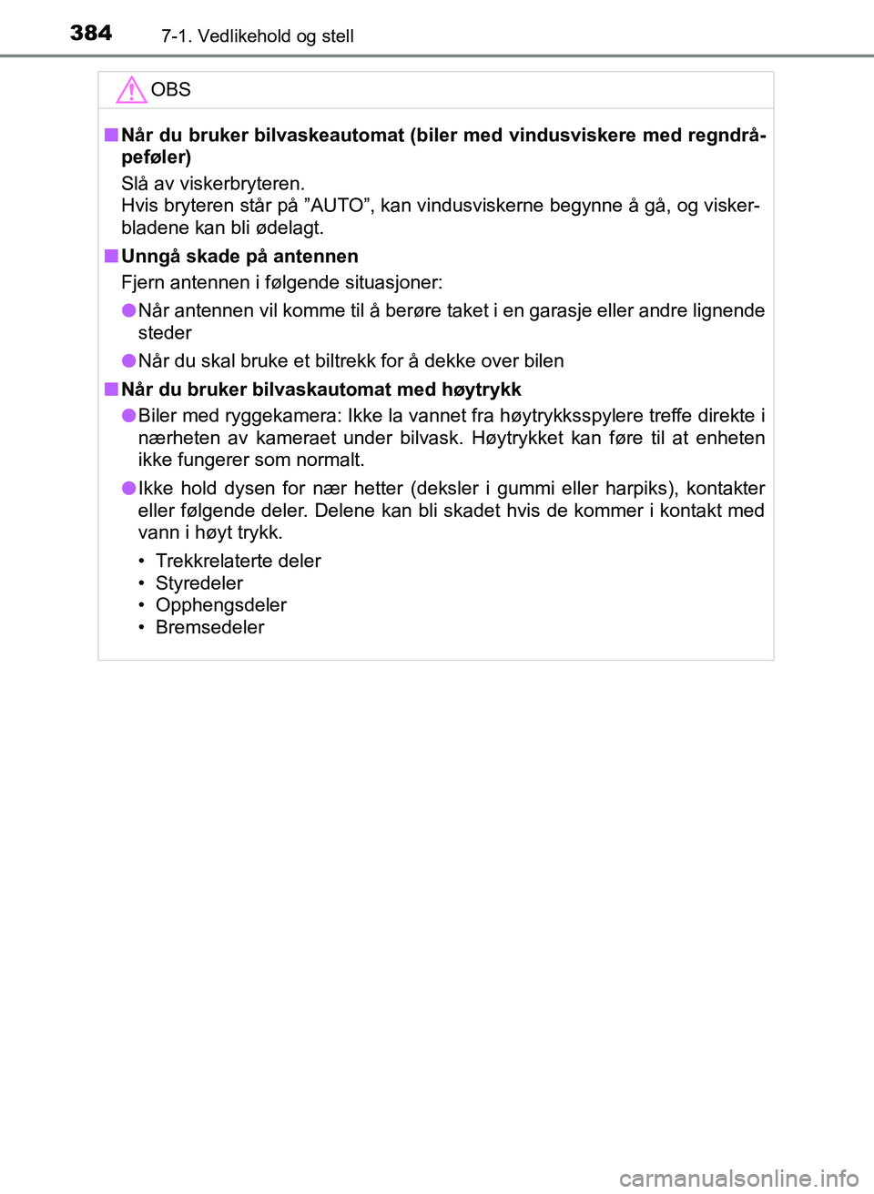 TOYOTA YARIS HATCHBACK 2017 Instruksjoner for bruk (in Norwegian) 3847-1. Vedlikehold og stell
YARIS_HV_OM_Europe_OM52J66NOOBS
n
Når du bruker bilvaskeautomat (bil er med vindusviskere med regndrå-
peføler)
Slå av viskerbryteren.
Hvis bryteren står på ”AUTO TOYOTA YARIS HATCHBACK 2017 Instruksjoner for bruk (in Norwegian) 3847-1. Vedlikehold og stell
YARIS_HV_OM_Europe_OM52J66NOOBS
n
Når du bruker bilvaskeautomat (bil er med vindusviskere med regndrå-
peføler)
Slå av viskerbryteren.
Hvis bryteren står på ”AUTO
