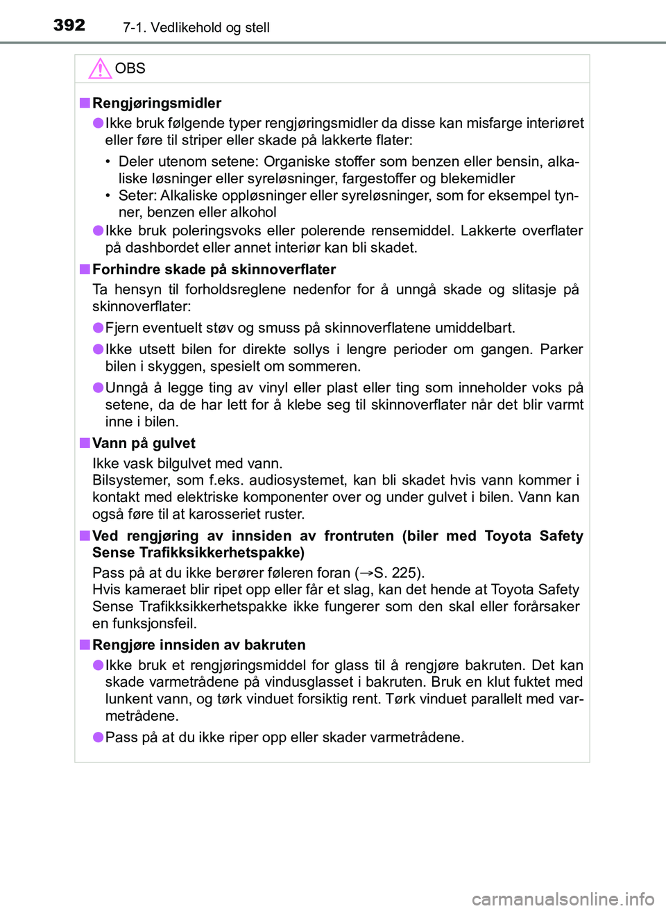 TOYOTA YARIS HATCHBACK 2017 Instruksjoner for bruk (in Norwegian) 3927-1. Vedlikehold og stell
YARIS_HV_OM_Europe_OM52J66NOOBS
n
Rengjøringsmidler
l Ikke bruk følgende typer rengjøringsmidler da disse kan misfarge interiøret
eller føre til striper eller skade p TOYOTA YARIS HATCHBACK 2017 Instruksjoner for bruk (in Norwegian) 3927-1. Vedlikehold og stell
YARIS_HV_OM_Europe_OM52J66NOOBS
n
Rengjøringsmidler
l Ikke bruk følgende typer rengjøringsmidler da disse kan misfarge interiøret
eller føre til striper eller skade p