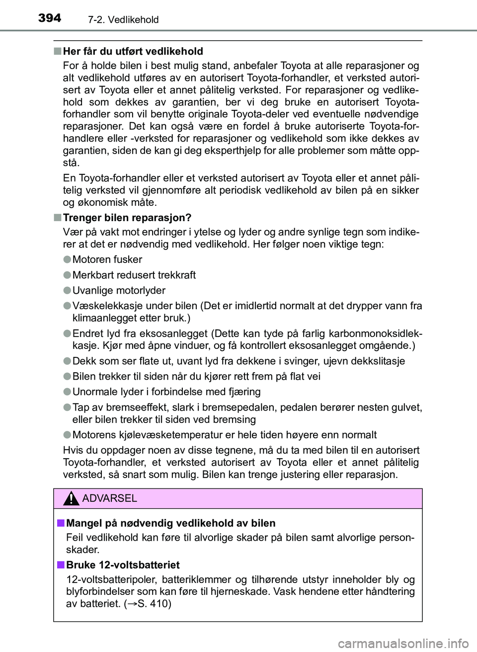 TOYOTA YARIS HATCHBACK 2017 Instruksjoner for bruk (in Norwegian) 3947-2. Vedlikehold
YARIS_HV_OM_Europe_OM52J66NO
nHer får du utført vedlikehold
For å holde bilen i best mulig stand, anbefaler Toyota at alle reparasjoner og
alt vedlikehold utføres av en autoris TOYOTA YARIS HATCHBACK 2017 Instruksjoner for bruk (in Norwegian) 3947-2. Vedlikehold
YARIS_HV_OM_Europe_OM52J66NO
nHer får du utført vedlikehold
For å holde bilen i best mulig stand, anbefaler Toyota at alle reparasjoner og
alt vedlikehold utføres av en autoris