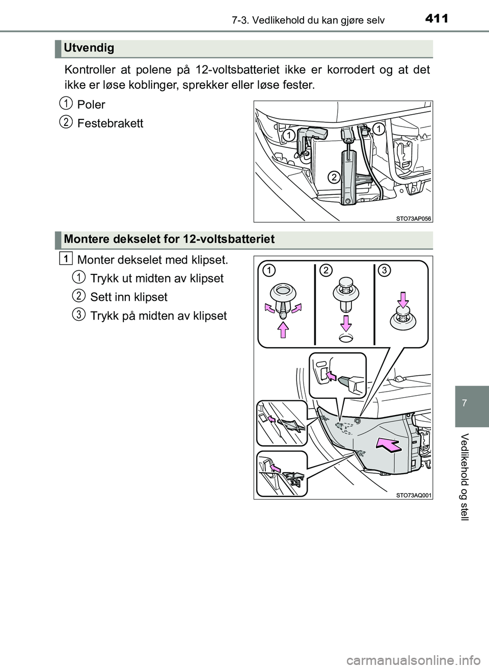 TOYOTA YARIS HATCHBACK 2017 Instruksjoner for bruk (in Norwegian) 4117-3. Vedlikehold du kan gjøre selv
7
Vedlikehold og stell
YARIS_HV_OM_Europe_OM52J66NO
Kontroller at polene på 12-voltsbatteriet ikke er korrodert og at det
ikke er løse koblinger, sp rekker ell TOYOTA YARIS HATCHBACK 2017 Instruksjoner for bruk (in Norwegian) 4117-3. Vedlikehold du kan gjøre selv
7
Vedlikehold og stell
YARIS_HV_OM_Europe_OM52J66NO
Kontroller at polene på 12-voltsbatteriet ikke er korrodert og at det
ikke er løse koblinger, sp rekker ell