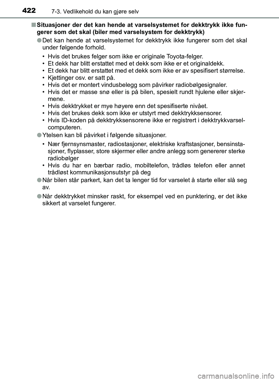 TOYOTA YARIS HATCHBACK 2017 Instruksjoner for bruk (in Norwegian) 4227-3. Vedlikehold du kan gjøre selv
YARIS_HV_OM_Europe_OM52J66NOn
Situasjoner der det kan hende at varselsystemet for dekktrykk ikke fun-
gerer som det skal (biler med varselsystem for dekktrykk)
TOYOTA YARIS HATCHBACK 2017 Instruksjoner for bruk (in Norwegian) 4227-3. Vedlikehold du kan gjøre selv
YARIS_HV_OM_Europe_OM52J66NOn
Situasjoner der det kan hende at varselsystemet for dekktrykk ikke fun-
gerer som det skal (biler med varselsystem for dekktrykk)