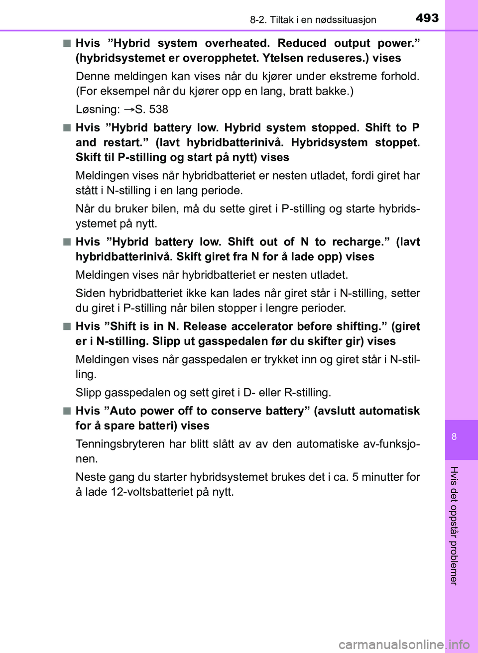 TOYOTA YARIS HATCHBACK 2017 Instruksjoner for bruk (in Norwegian) 4938-2. Tiltak i en nødssituasjon
8
Hvis det oppstår problemer
YARIS_HV_OM_Europe_OM52J66NOn
Hvis ”Hybrid system overheated. Reduced output power.”
(hybridsystemet er overopphet
et. Ytelsen redu TOYOTA YARIS HATCHBACK 2017 Instruksjoner for bruk (in Norwegian) 4938-2. Tiltak i en nødssituasjon
8
Hvis det oppstår problemer
YARIS_HV_OM_Europe_OM52J66NOn
Hvis ”Hybrid system overheated. Reduced output power.”
(hybridsystemet er overopphet
et. Ytelsen redu
