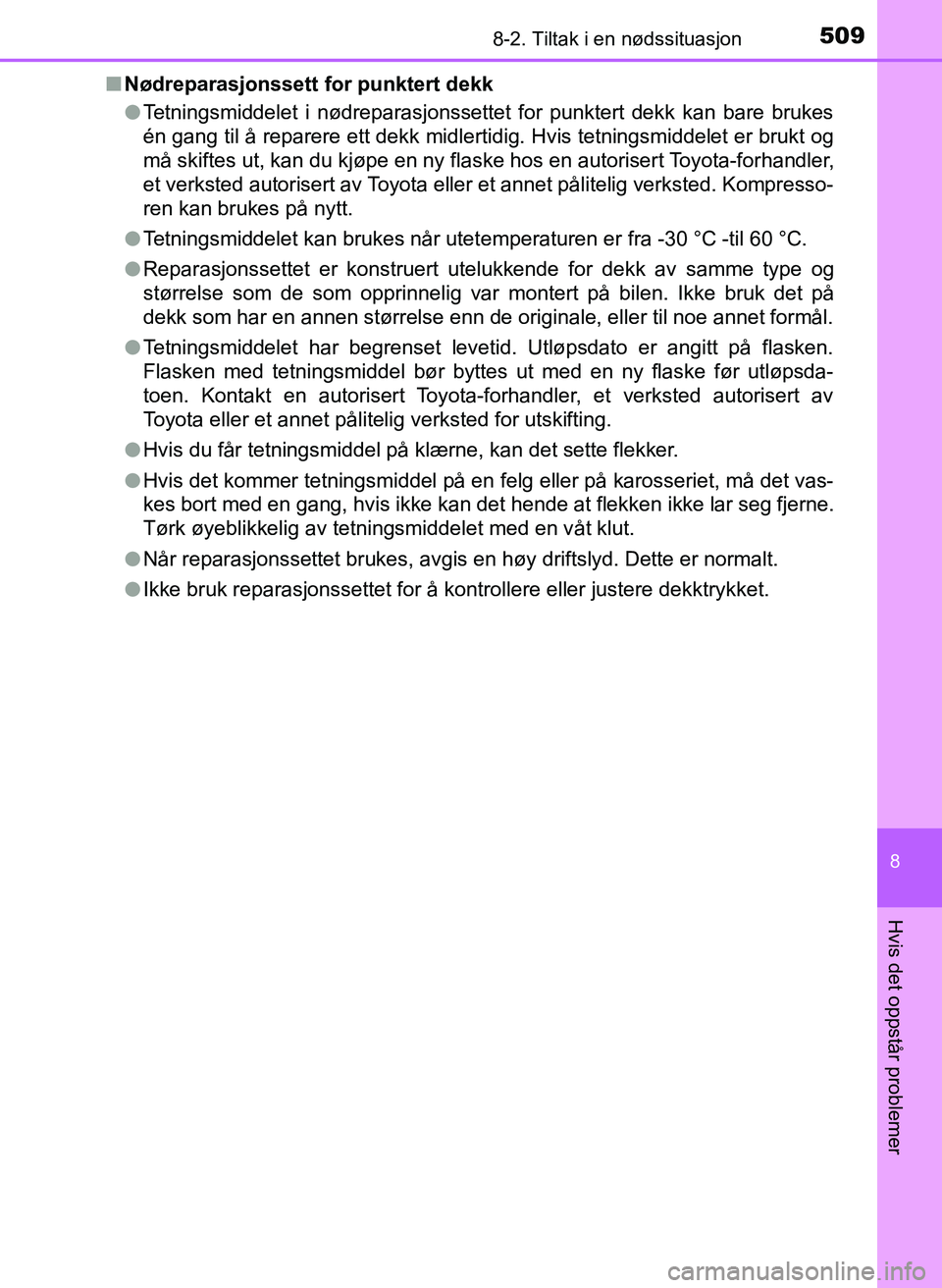 TOYOTA YARIS HATCHBACK 2017 Instruksjoner for bruk (in Norwegian) 5098-2. Tiltak i en nødssituasjon
8
Hvis det oppstår problemer
YARIS_HV_OM_Europe_OM52J66NOn
Nødreparasjonssett fo r punktert dekk
l Tetningsmiddelet i nødreparasjonssettet for punktert dekk kan b TOYOTA YARIS HATCHBACK 2017 Instruksjoner for bruk (in Norwegian) 5098-2. Tiltak i en nødssituasjon
8
Hvis det oppstår problemer
YARIS_HV_OM_Europe_OM52J66NOn
Nødreparasjonssett fo r punktert dekk
l Tetningsmiddelet i nødreparasjonssettet for punktert dekk kan b