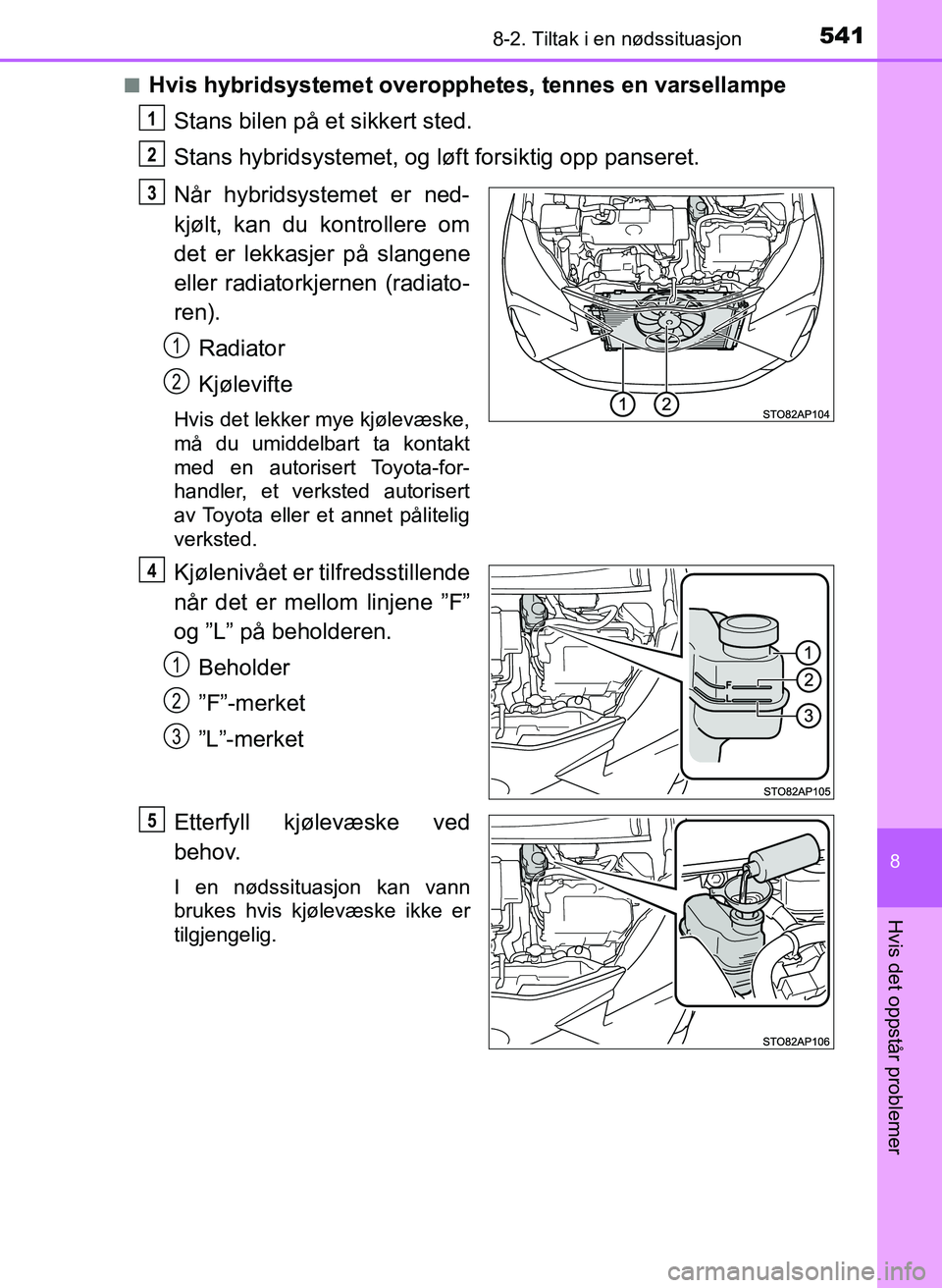 TOYOTA YARIS HATCHBACK 2017 Instruksjoner for bruk (in Norwegian) 5418-2. Tiltak i en nødssituasjon
8
Hvis det oppstår problemer
YARIS_HV_OM_Europe_OM52J66NOn
Hvis hybridsystemet overopphetes, tennes en varsellampe
Stans bilen på et sikkert sted.
Stans hybridsyst TOYOTA YARIS HATCHBACK 2017 Instruksjoner for bruk (in Norwegian) 5418-2. Tiltak i en nødssituasjon
8
Hvis det oppstår problemer
YARIS_HV_OM_Europe_OM52J66NOn
Hvis hybridsystemet overopphetes, tennes en varsellampe
Stans bilen på et sikkert sted.
Stans hybridsyst