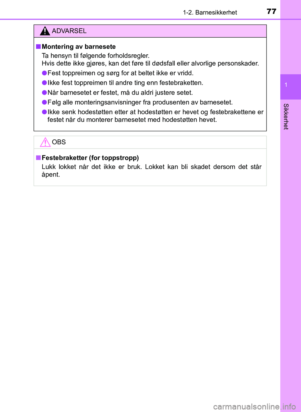 TOYOTA YARIS HATCHBACK 2017 Instruksjoner for bruk (in Norwegian) 771-2. Barnesikkerhet
1
Sikkerhet
YARIS_HV_OM_Europe_OM52J66NO
ADVARSEL
n Montering av barnesete
Ta hensyn til følgende forholdsregler.
Hvis dette ikke gjøres, kan det føre til dødsfall eller alvo TOYOTA YARIS HATCHBACK 2017 Instruksjoner for bruk (in Norwegian) 771-2. Barnesikkerhet
1
Sikkerhet
YARIS_HV_OM_Europe_OM52J66NO
ADVARSEL
n Montering av barnesete
Ta hensyn til følgende forholdsregler.
Hvis dette ikke gjøres, kan det føre til dødsfall eller alvo