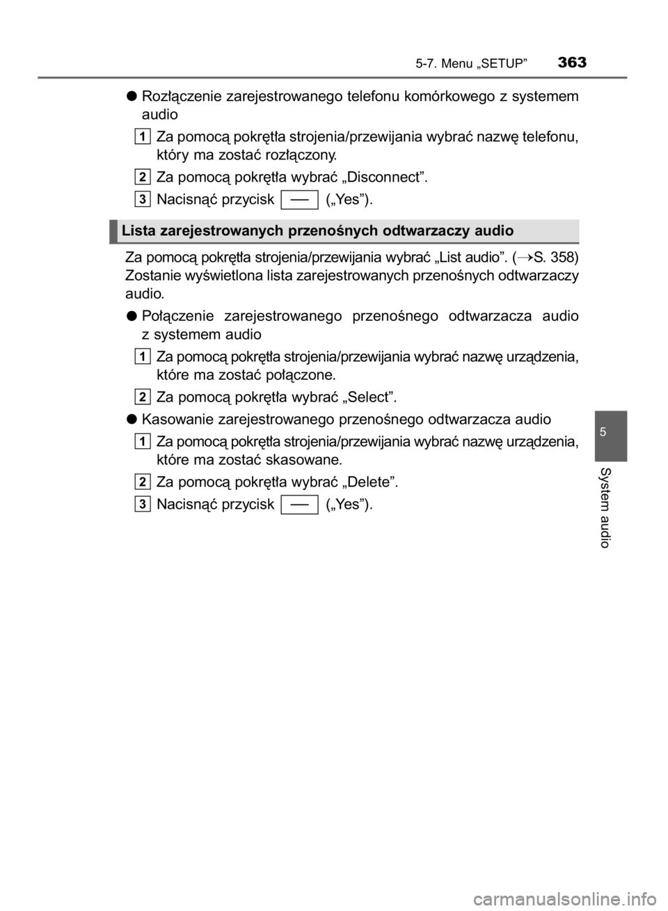 TOYOTA YARIS HATCHBACK 2017  Instrukcja obsługi (in Polish) Roz∏àczenie zarejestrowanego telefonu komórkowego z systemem
audio
Za pomocà pokr´t∏a strojenia/przewijania wybraç nazw´ telefonu,
który ma zostaç roz∏àczony.
Za pomocà pokr´t∏a wyb