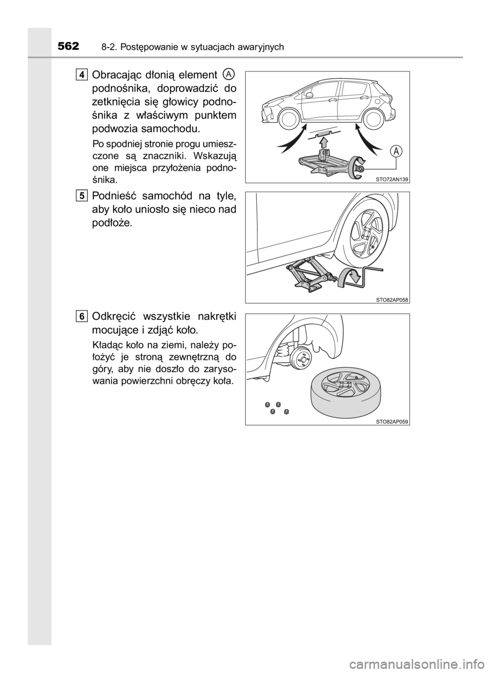 TOYOTA YARIS HATCHBACK 2017  Instrukcja obsługi (in Polish) Obracajàc  d∏onià  element 
podnoÊnika,  doprowadziç  do
zetkni´cia  si´  g∏owicy  podno-
Ênika  z w∏aÊciwym  punktem
podwozia samochodu.
Po spodniej stronie progu umiesz-
czone  sà  zn