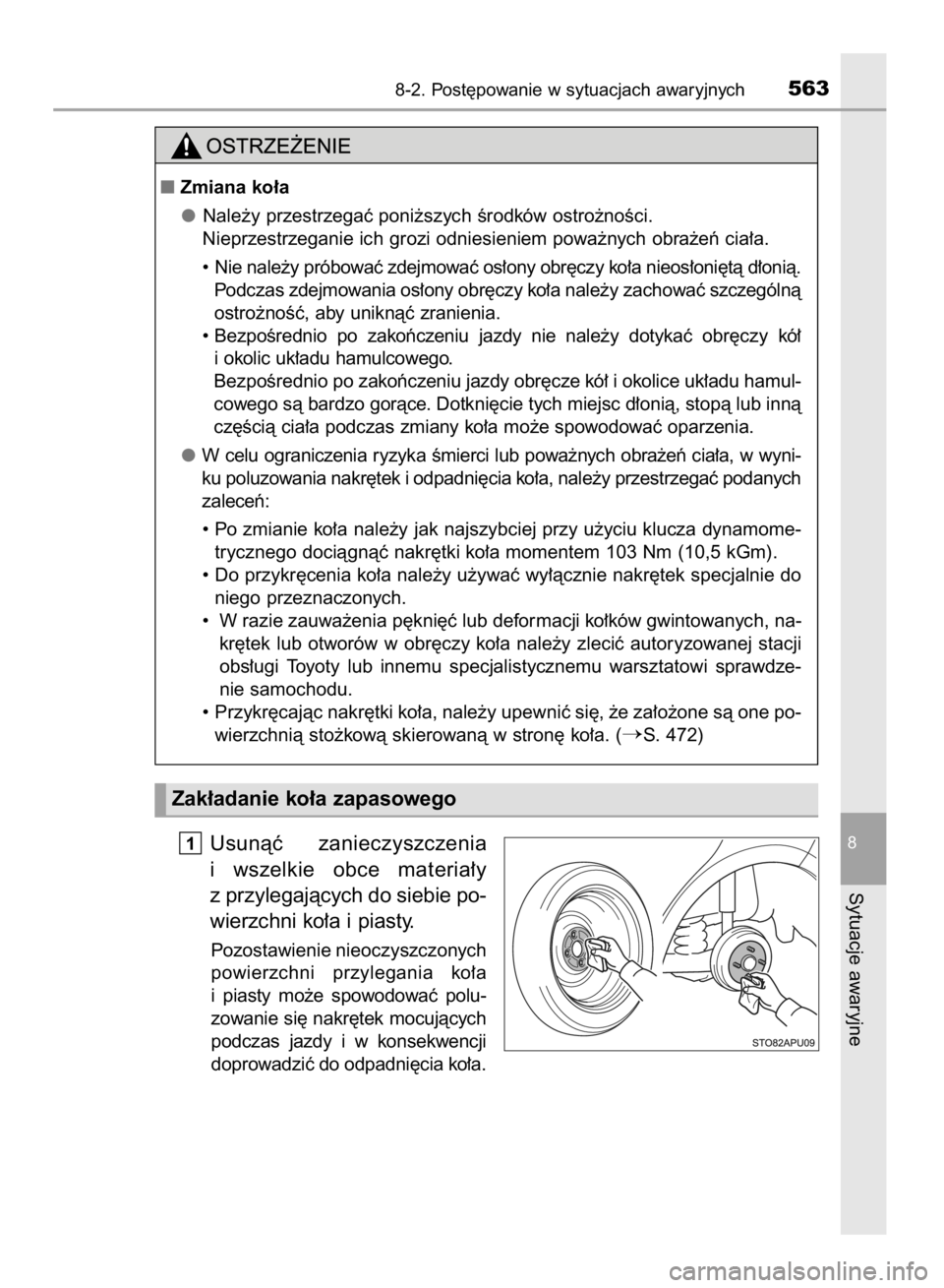 TOYOTA YARIS HATCHBACK 2017  Instrukcja obsługi (in Polish) Usunàç  zanieczyszczenia
i wszelkie  obce  materia∏y
z przylegajàcych do siebie po-
wierzchni ko∏a i piasty.
Pozostawienie nieoczyszczonych
powierzchni  przylegania  ko∏a
i piasty  mo˝e  spo