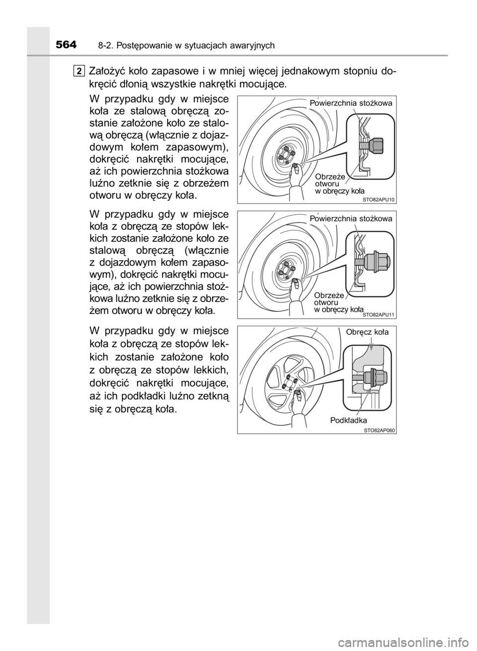 TOYOTA YARIS HATCHBACK 2017  Instrukcja obsługi (in Polish) Za∏o˝yç  ko∏o  zapasowe  i w mniej  wi´cej  jednakowym  stopniu  do-
kr´ciç d∏onià wszystkie nakr´tki mocujàce.
W przypadku  gdy  w miejsce
ko∏a  ze  stalowà  obr´czà  zo-
stanie za