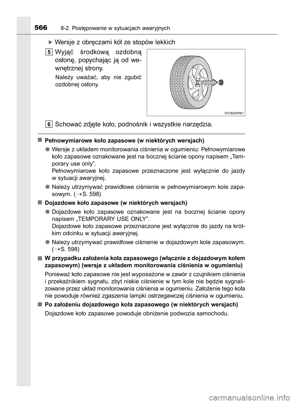 TOYOTA YARIS HATCHBACK 2017  Instrukcja obsługi (in Polish) óWersje z obr´czami kó∏ ze stopów lekkich
Wyjàç  Êrodkowà  ozdobnà
os∏on´,  popychajàc  jà  od  we-
wn´trznej strony.
Nale˝y  uwa˝aç,  aby  nie  zgubiç
ozdobnej os∏ony.
Schowaç