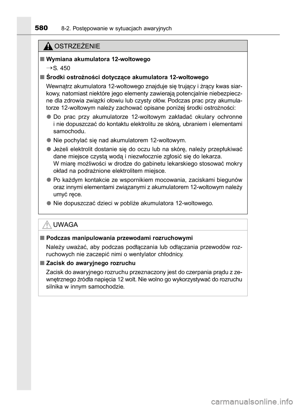TOYOTA YARIS HATCHBACK 2017  Instrukcja obsługi (in Polish) 5808-2. Post´powanie w sytuacjach awaryjnych
 Podczas manipulowania przewodami rozruchowymi
Nale˝y  uwa˝aç,  aby  podczas  pod∏àczania  lub  od∏àczania  przewodów  roz-
ruchowych nie zacze