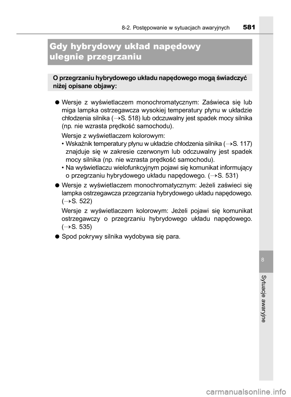 TOYOTA YARIS HATCHBACK 2017  Instrukcja obsługi (in Polish) Wersje  z wyÊwietlaczem  monochromatycznym:  ZaÊwieca  si´  lub
miga lampka ostrzegawcza wysokiej temperatury p∏ynu w uk∏adzie
ch∏odzenia silnika (
S. 518) lub odczuwalny jest spadek mocy si