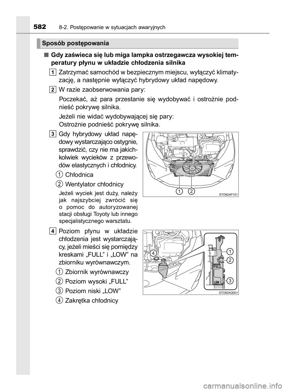 TOYOTA YARIS HATCHBACK 2017  Instrukcja obsługi (in Polish) Gdy zaÊwieca si´ lub miga lampka ostrzegawcza wysokiej tem-
peratury p∏ynu w uk∏adzie ch∏odzenia silnika
Zatrzymaç samochód w bezpiecznym miejscu, wy∏àczyç klimaty-
zacj´, a nast´pnie 