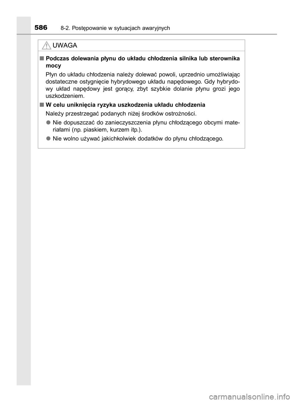 TOYOTA YARIS HATCHBACK 2017  Instrukcja obsługi (in Polish) 5868-2. Post´powanie w sytuacjach awaryjnych
Podczas  dolewania  p∏ynu  do  uk∏adu  ch∏odzenia  silnika  lub  sterownika
mocy
P∏yn do uk∏adu ch∏odzenia nale˝y dolewaç powoli, uprzednio