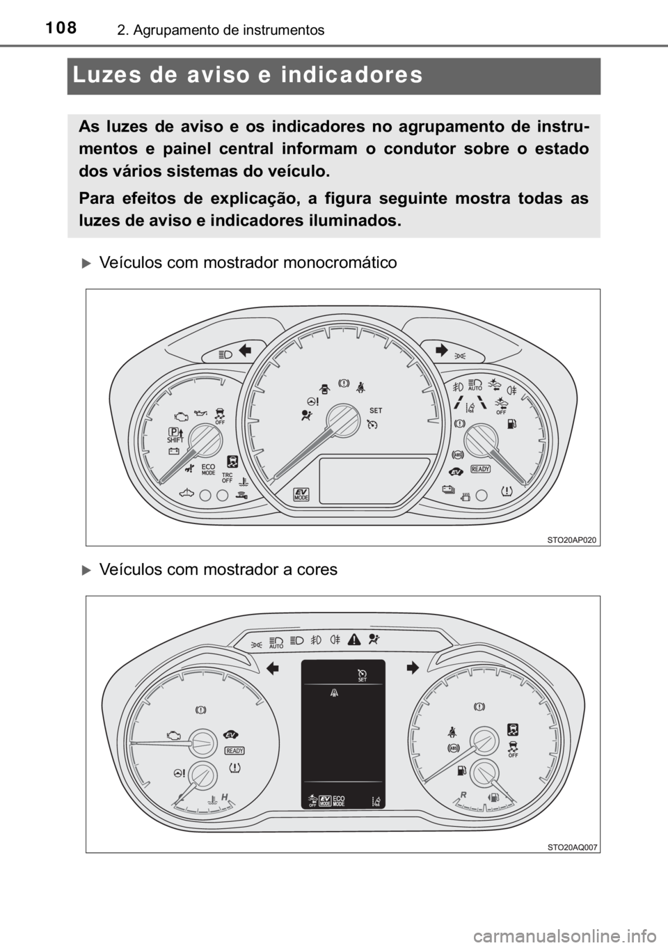 TOYOTA YARIS HATCHBACK 2017  Manual de utilização (in Portuguese) 108����$�J�U�X�S�D�P�H�Q�W�R��G�H��L�Q�V�W�U�X�P�H�Q�W�R�V
Luzes de aviso e indicadores
�X�9�H�t�F�X�O�R�V��F�R�P��P�R�V�W�U�D�G�R�U��P�R�Q�R�F�U�R�P�i�W�L�F�R
�X�9�H�t�F�X�O�R�V��F�R�P��P�R