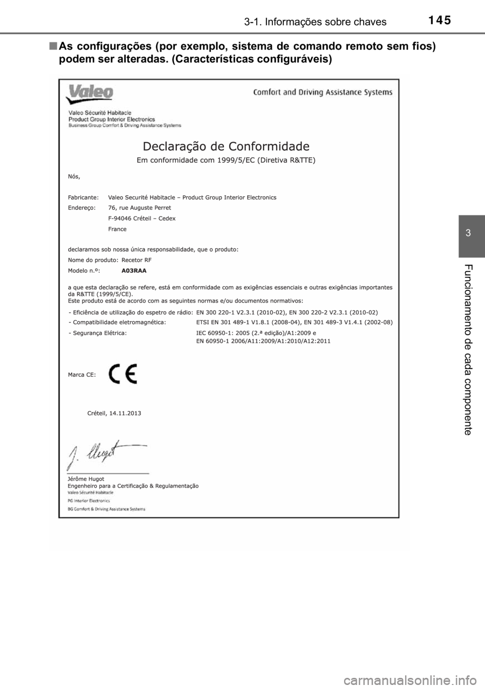 TOYOTA YARIS HATCHBACK 2017  Manual de utilização (in Portuguese) 145������,�Q�I�R�U�P�D�o�}�H�V��V�R�E�U�H��F�K�D�Y�H�V
�
�)�X�Q�F�L�R�Q�D�P�H�Q�W�R��G�H��F�D�G�D��F�R�P�S�R�Q�H�Q�W�H
■�$�V� �F�R�Q�I�L�J�X�U�D�o�}�H�V� ��S�R�U� �H�[�H�P�S�O�R�� �