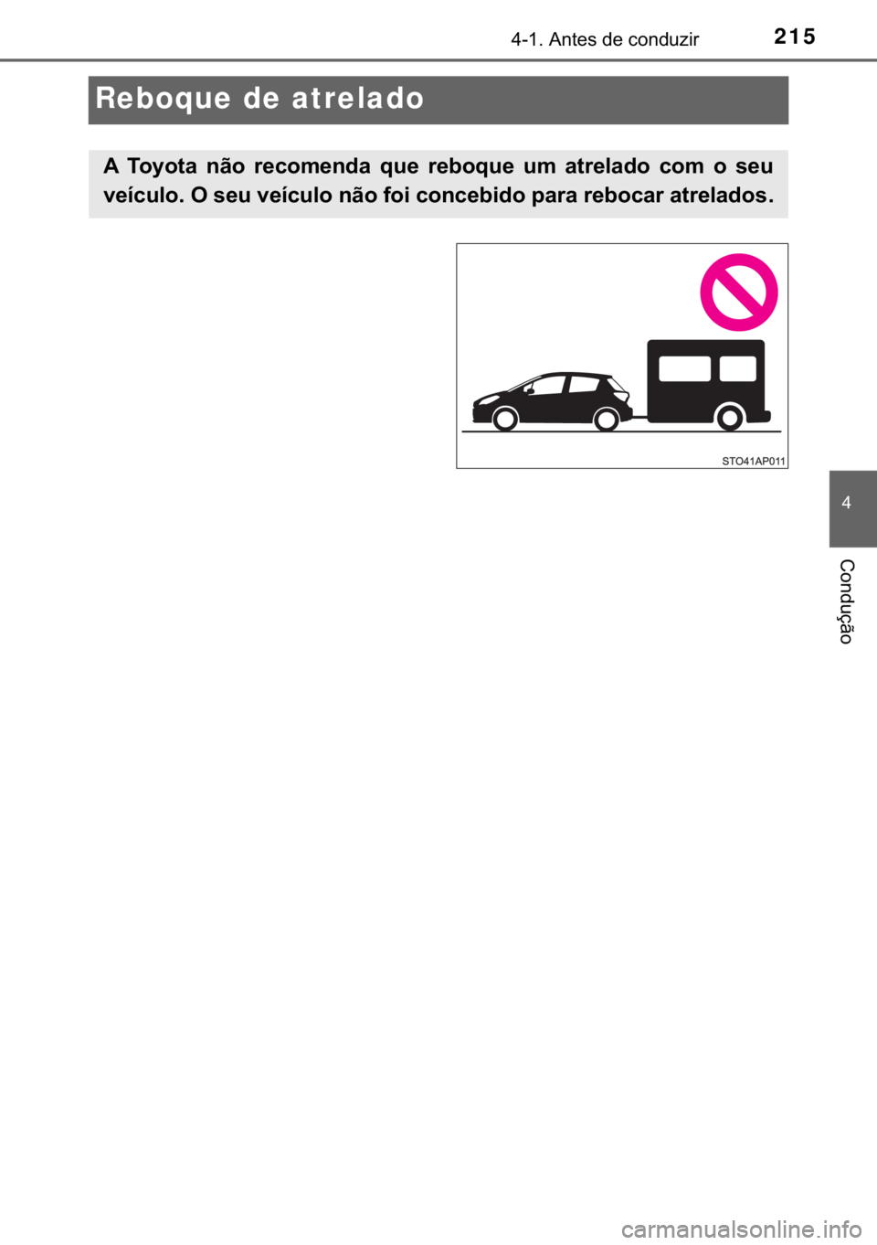 TOYOTA YARIS HATCHBACK 2017  Manual de utilização (in Portuguese) 215
�
������$�Q�W�H�V��G�H��F�R�Q�G�X�]�L�U
�&�R�Q�G�X�o�m�R
Reboque de atrelado
�$� �7�R�\�R�W�D� �Q�m�R� �U�H�F�R�P�H�Q�G�D� �T�X�H� �U�H�E�R�T�X�H� �X�P� �D�W�U�H�O�D�G�R� �F�R�P� 