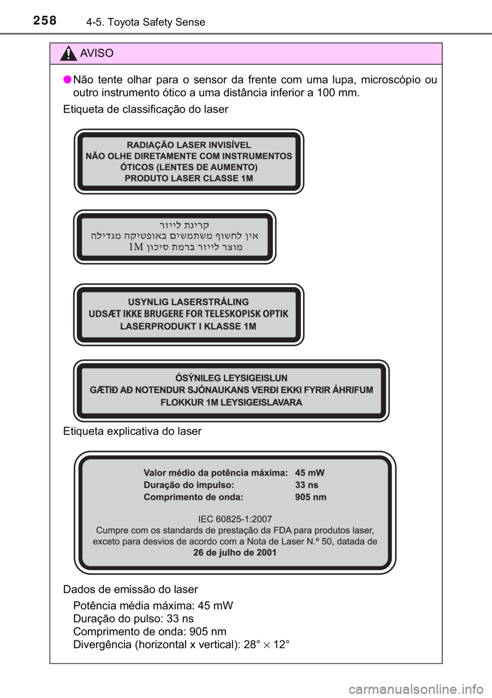 TOYOTA YARIS HATCHBACK 2017  Manual de utilização (in Portuguese) 
258������7�R�\�R�W�D��6�D�I�H�W�\��6�H�Q�V�H
�$�9 �, �6 �2
● �1�m�R� �W�H�Q�W�H� �R�O�K�D�U� �S�D�U�D� �R� �V�H�Q�V�R�U� �G�D� �I�U�H�Q�W�H� �F�R�P� �X�P�D� �O�X�S�D�� �P�L�F�U�R