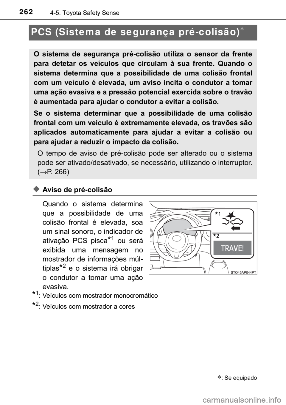 TOYOTA YARIS HATCHBACK 2017  Manual de utilização (in Portuguese) 262������7�R�\�R�W�D��6�D�I�H�W�\��6�H�Q�V�H
PCS (Sistema de segurança pré-colisão)∗
◆�$�Y�L�V�R��G�H��S�U�p��F�R�O�L�V�m�R
�4�X�D�Q�G�R� �R� �V�L�V�W�H�P�D� �G�H�W�H�U�P�L�Q�D
�T�