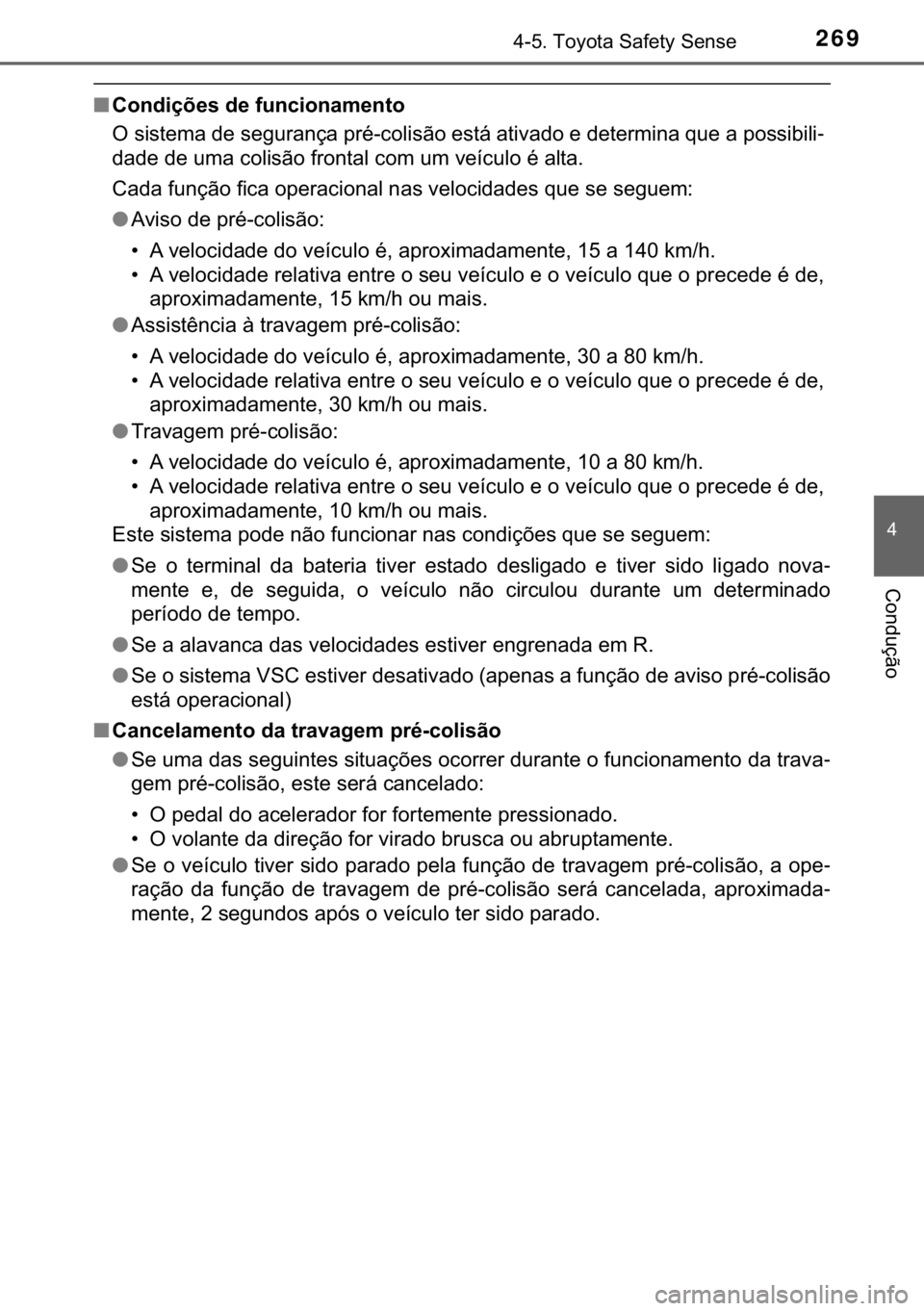 TOYOTA YARIS HATCHBACK 2017  Manual de utilização (in Portuguese) 269������7�R�\�R�W�D��6�D�I�H�W�\��6�H�Q�V�H
�
�&�R�Q�G�X�o�m�R
■�&�R�Q�G�L�o�}�H�V��G�H��I�X�Q�F�L�R�Q�D�P�H�Q�W�R
�2��V�L�V�W�H�P�D��G�H��V�H�J�X�U�D�Q�o�D��S�U�p��F�R�O�L�V�m�R��H