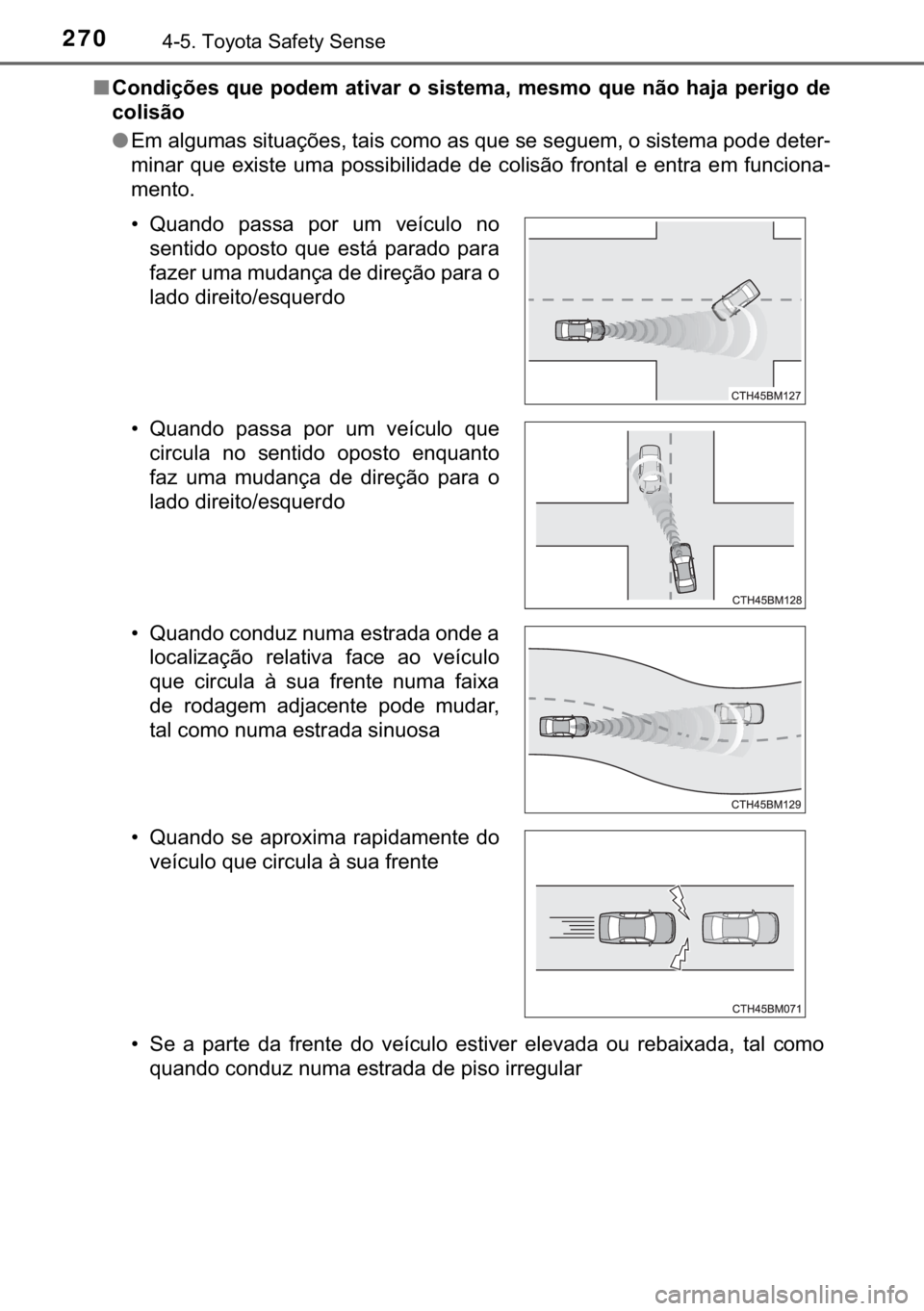 TOYOTA YARIS HATCHBACK 2017  Manual de utilização (in Portuguese) 270������7�R�\�R�W�D��6�D�I�H�W�\��6�H�Q�V�H
■�&�R�Q�G�L�o�}�H�V��T�X�H��S�R�G�H�P� �D�W�L�Y�D�U��R��V�L�V�W�H�P�D���P�H�V�P�R� �T�X�H��Q�m�R��K�D�M�D��S�H�U�L�J�R��G�H
�F�R�O�L�V