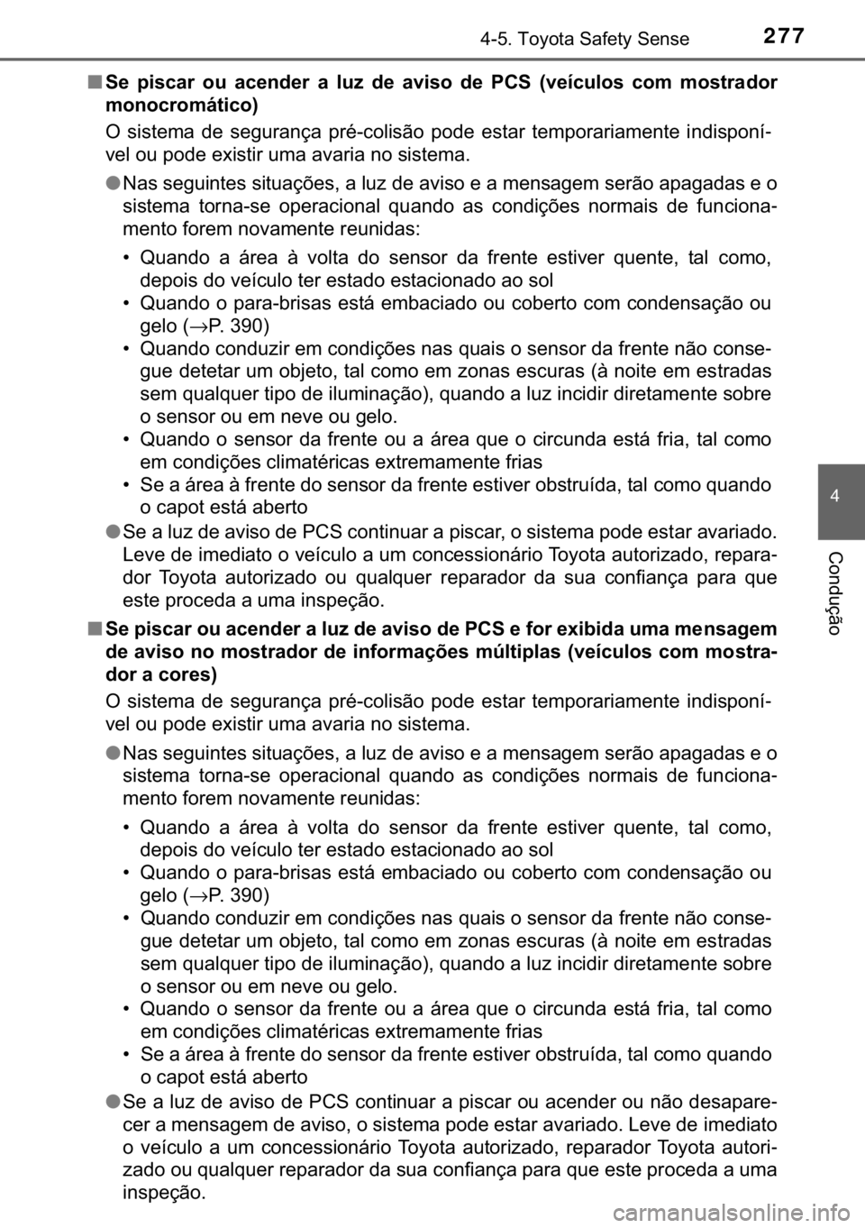 TOYOTA YARIS HATCHBACK 2017  Manual de utilização (in Portuguese) 
277������7�R�\�R�W�D��6�D�I�H�W�\��6�H�Q�V�H
�
�&�R�Q�G�X�o�m�R
■�6�H� �S�L�V�F�D�U� �R�X� �D�F�H�Q�G�H�U� �D� �O�X�]� �G�H� �D�Y�L�V�R� �G�H� �3�&�6� ��Y�H�t�F�X�O�R�V� �F�R�P�