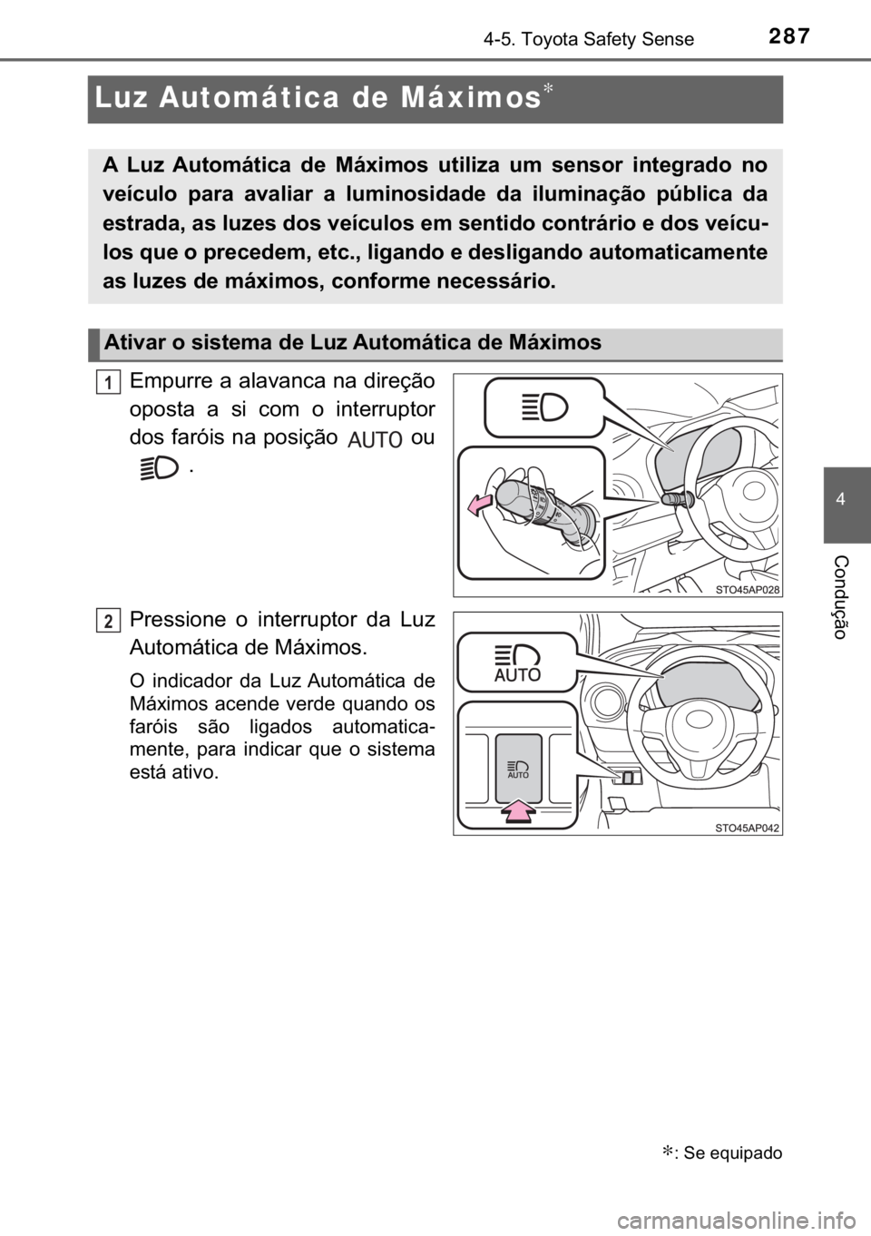 TOYOTA YARIS HATCHBACK 2017  Manual de utilização (in Portuguese) 287
�
������7�R�\�R�W�D��6�D�I�H�W�\��6�H�Q�V�H
�&�R�Q�G�X�o�m�R
Luz Automática de Máximos∗
�(�P�S�X�U�U�H��D��D�O�D�Y�D�Q�F�D��Q�D��G�L�U�H�o�m�R
�R�S�R�V�W�D� �D� �V�L� �F�R�P� �