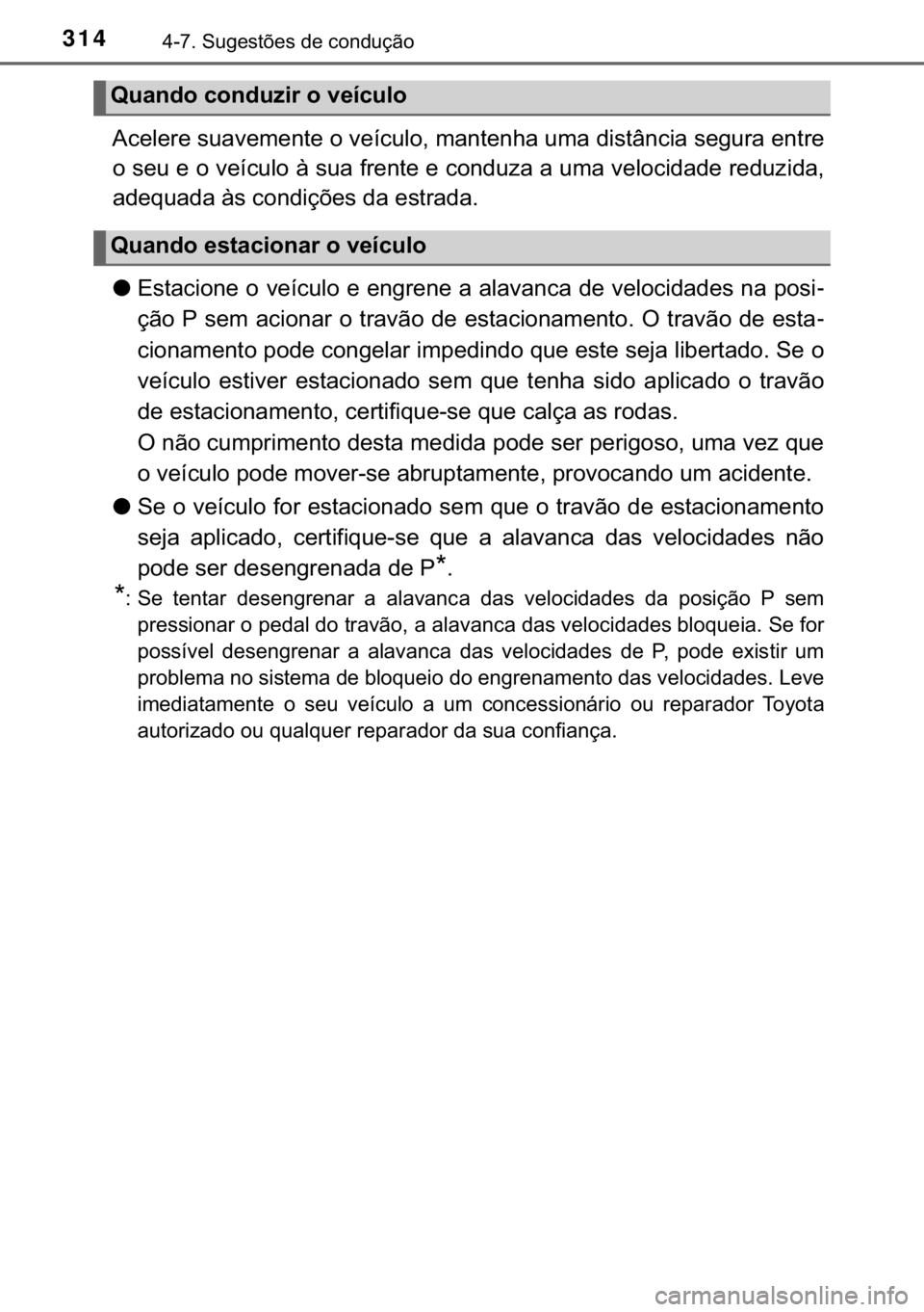 TOYOTA YARIS HATCHBACK 2017  Manual de utilização (in Portuguese) 314������6�X�J�H�V�W�}�H�V��G�H��F�R�Q�G�X�o�m�R
�$�F�H�O�H�U�H��V�X�D�Y�H�P�H�Q�W�H��R��Y�H�t�F�X�O�R���P�D�Q�W�H�Q�K�D��X�P�D��G�L�V�W�k�Q�F�L�D��V�H�J�X�U�D��H�Q�W�U�H
�R��V�H�X��