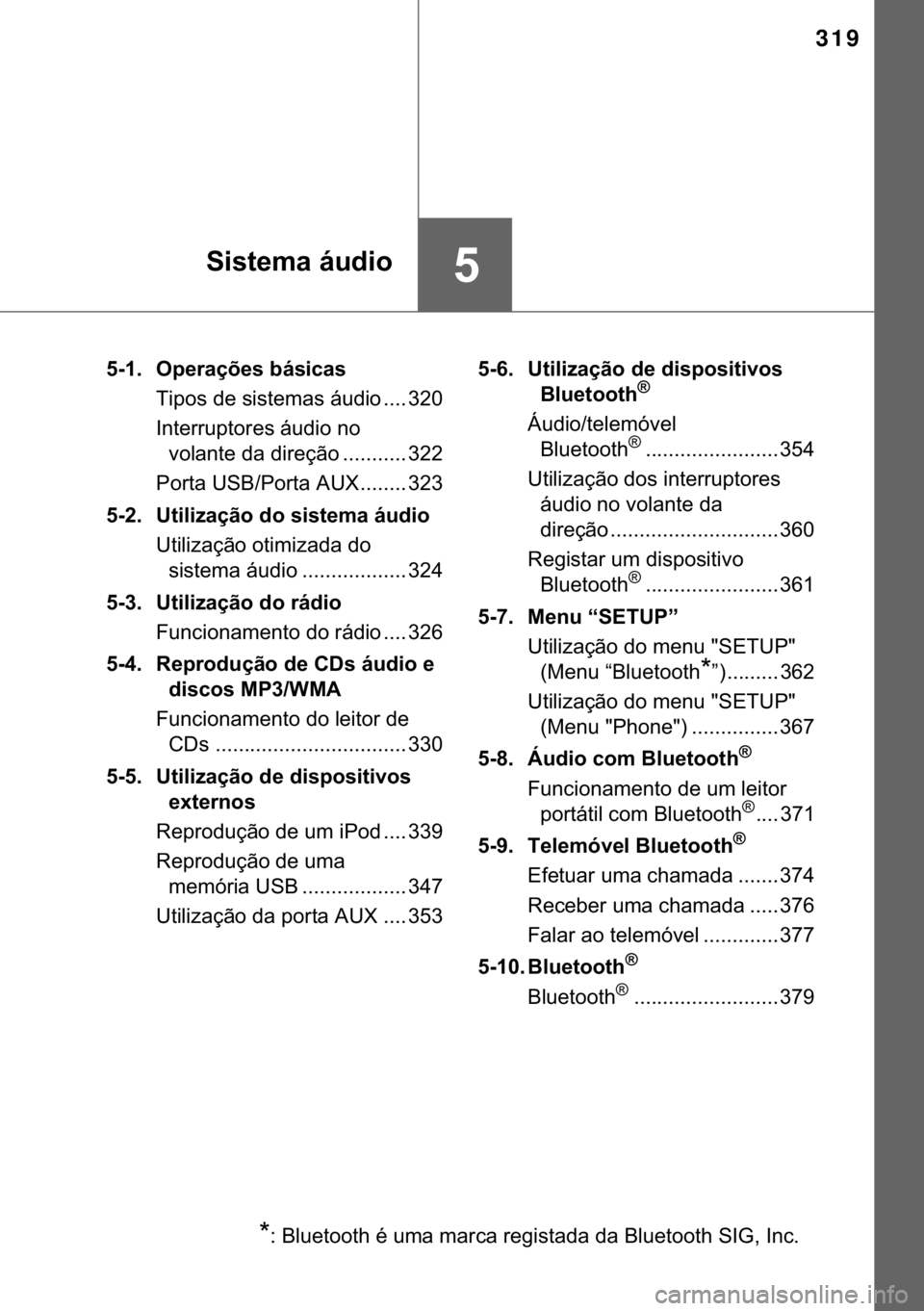 TOYOTA YARIS HATCHBACK 2017  Manual de utilização (in Portuguese) 319
��6�L�V�W�H�P�D��i�X�G�L�R
���� �2�S�H�U�D�o�}�H�V��E�i�V�L�F�D�V
�7�L�S�R�V��G�H��V�L�V�W�H�P�D�V��i�X�G�L�R ���� ���
�,�Q�W�H�U�U�X�S�W�R�U�H�V��i�X�G�L�R��Q�R�
�Y�R�O�D�Q�W�