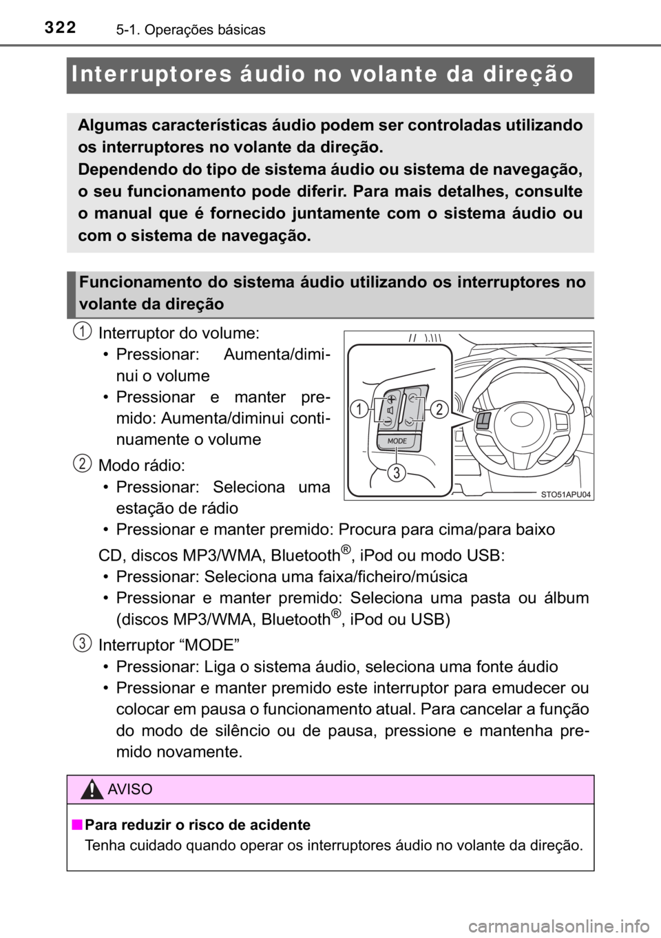 TOYOTA YARIS HATCHBACK 2017  Manual de utilização (in Portuguese) 322������2�S�H�U�D�o�}�H�V��E�i�V�L�F�D�V
Interruptores áudio no volante da direção
�,�Q�W�H�U�U�X�S�W�R�U��G�R��Y�R�O�X�P�H�
�