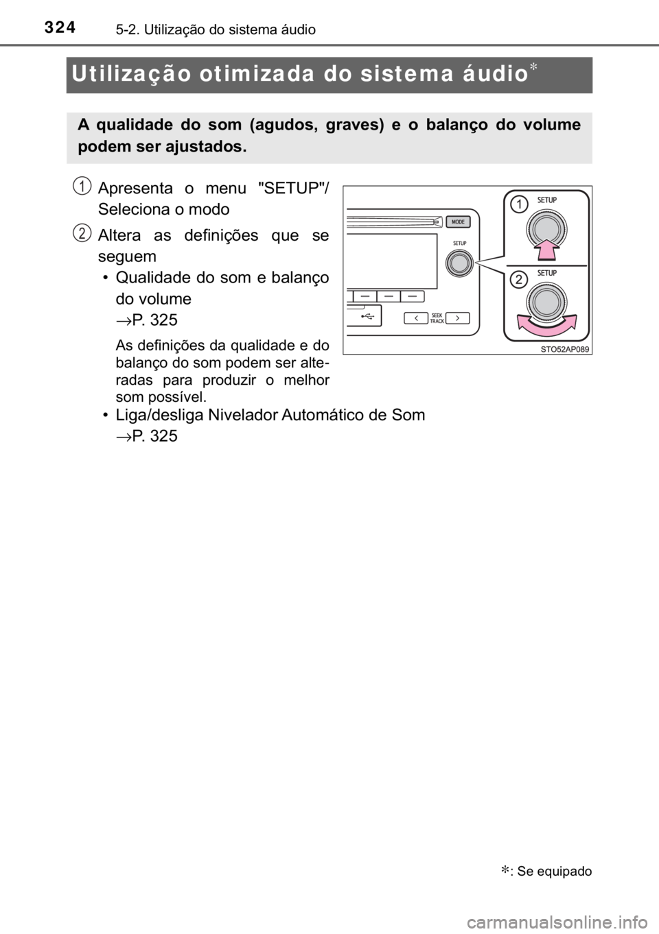 TOYOTA YARIS HATCHBACK 2017  Manual de utilização (in Portuguese) 324������8�W�L�O�L�]�D�o�m�R��G�R��V�L�V�W�H�P�D��i�X�G�L�R
Utilização otimizada do sistema áudio∗
�$�S�U�H�V�H�Q�W�D� �R� �P�H�Q�X� ��6�(�7�8�3��
�6�H�O�H�F�L�R�Q�D��R��P�R�G�R
�
