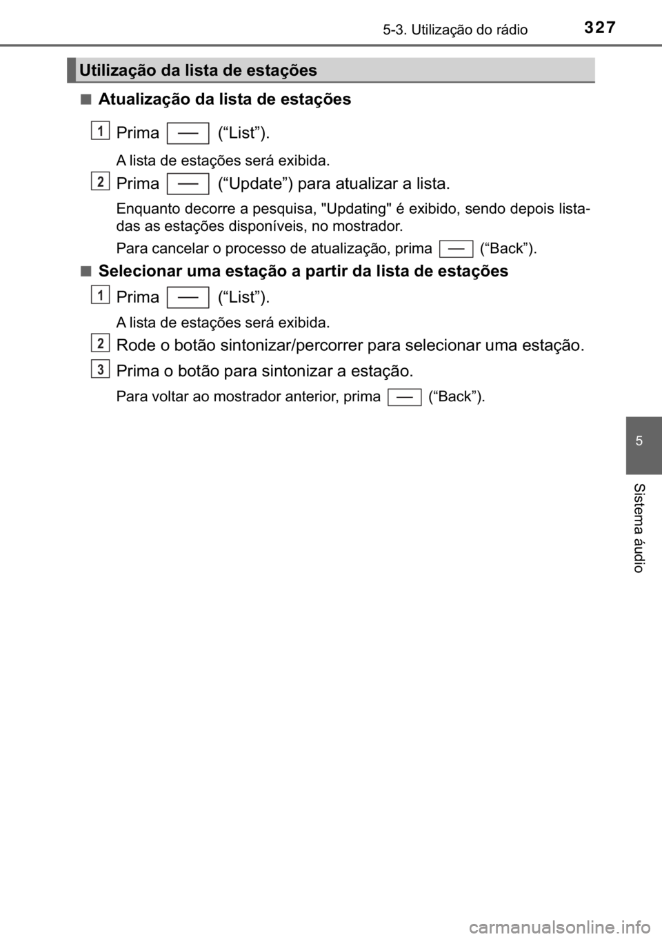 TOYOTA YARIS HATCHBACK 2017  Manual de utilização (in Portuguese) 327������8�W�L�O�L�]�D�o�m�R��G�R��U�i�G�L�R
�
�6�L�V�W�H�P�D��i�X�G�L�R
■�$�W�X�D�O�L�]�D�o�m�R��G�D��O�L�V�W�D��G�H��H�V�W�D�o�}�H�V
�3�U�L�P�D� ���