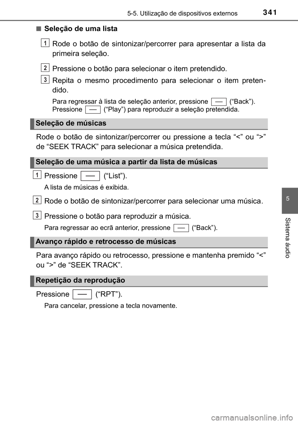 TOYOTA YARIS HATCHBACK 2017  Manual de utilização (in Portuguese) 341������8�W�L�O�L�]�D�o�m�R��G�H��G�L�V�S�R�V�L�W�L�Y�R�V��H�[�W�H�U�Q�R�V
�
�6�L�V�W�H�P�D��i�X�G�L�R
■�6�H�O�H�o�m�R��G�H��X�P�D��O�L�V�W�D
�5�R�G�H� �R� �E�R�W�m�R� �G�H� �V�L�Q