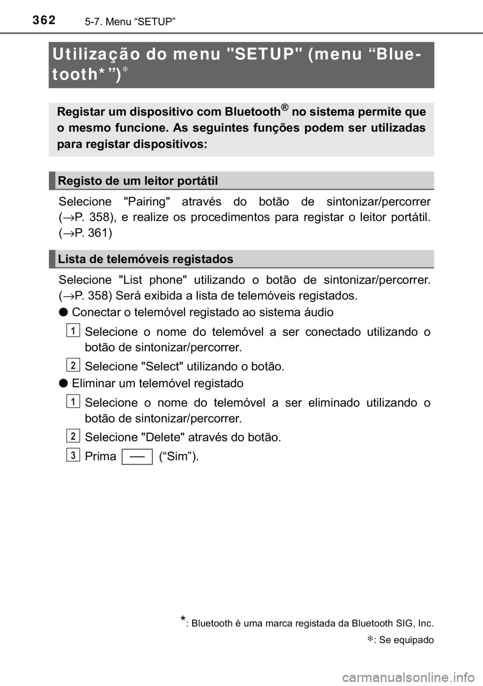 TOYOTA YARIS HATCHBACK 2017  Manual de utilização (in Portuguese) 362������0�H�Q�X��³�6�(�7�8�3�´
Utilização do menu "SETUP" (menu “Blue-
tooth*”)
∗
�6�H�O�H�F�L�R�Q�H� ��3�D�L�U�L�Q�J�� �D�W�U�D�Y�p�V� �G�R� �E�R�W�m�R� �G�H� �V�L�Q�W�R�Q�L�