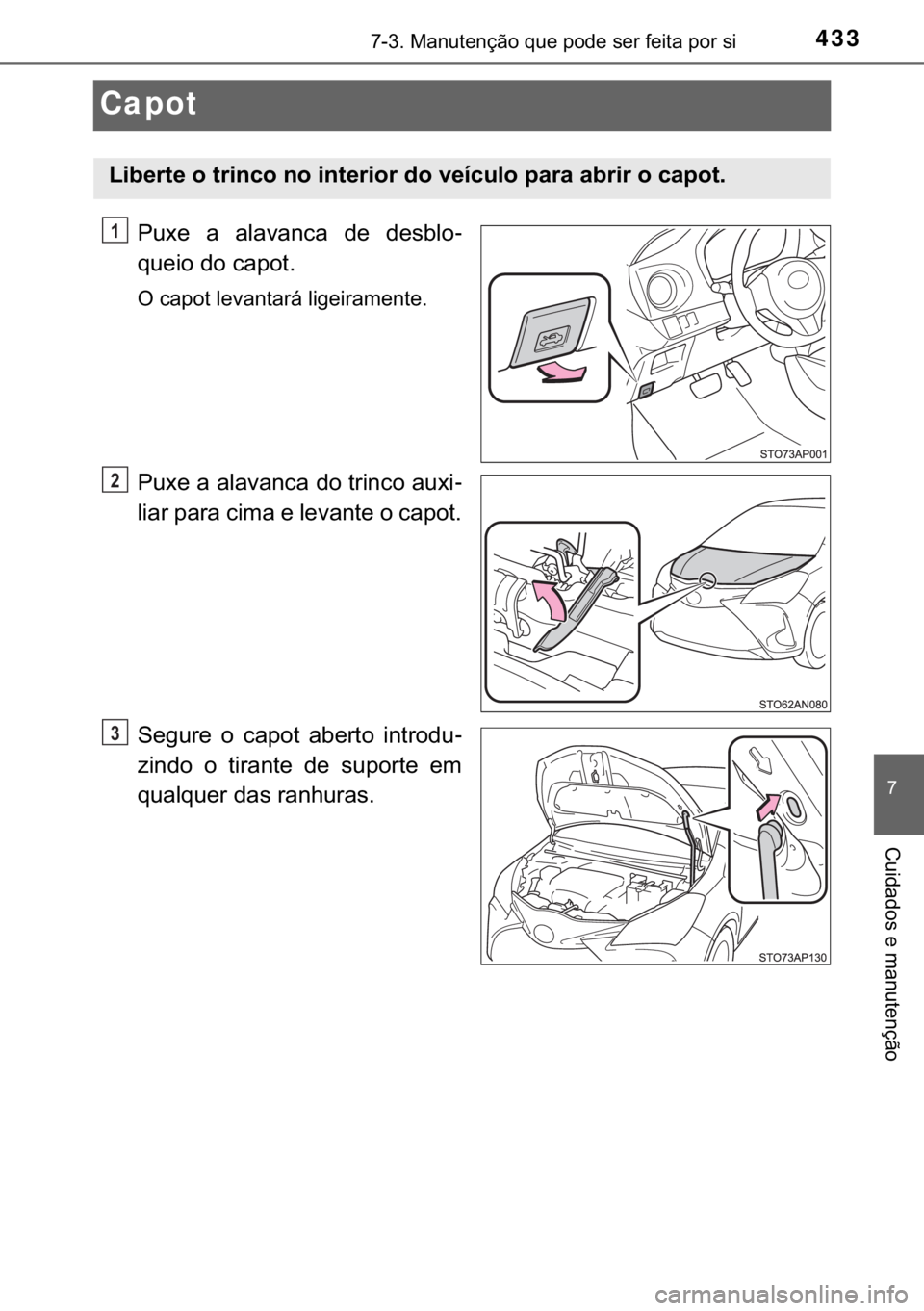 TOYOTA YARIS HATCHBACK 2017  Manual de utilização (in Portuguese) 433������0�D�Q�X�W�H�Q�o�m�R��T�X�H��S�R�G�H��V�H�U��I�H�L�W�D��S�R�U��V�L
�
�&�X�L�G�D�G�R�V��H��P�D�Q�X�W�H�Q�o�m�R
Capot
�3�X�[�H� �D� �D�O�D�Y�D�Q�F�D� �G�H� �G�H�V�E�O�R-
�T�X�H