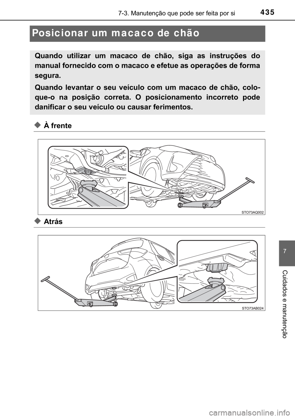 TOYOTA YARIS HATCHBACK 2017  Manual de utilização (in Portuguese) 435������0�D�Q�X�W�H�Q�o�m�R��T�X�H��S�R�G�H��V�H�U��I�H�L�W�D��S�R�U��V�L
�
�&�X�L�G�D�G�R�V��H��P�D�Q�X�W�H�Q�o�m�R
Posicionar um macaco de chão
◆�¬��I�U�H�Q�W�H
◆�$�W�U�i�V
�4�