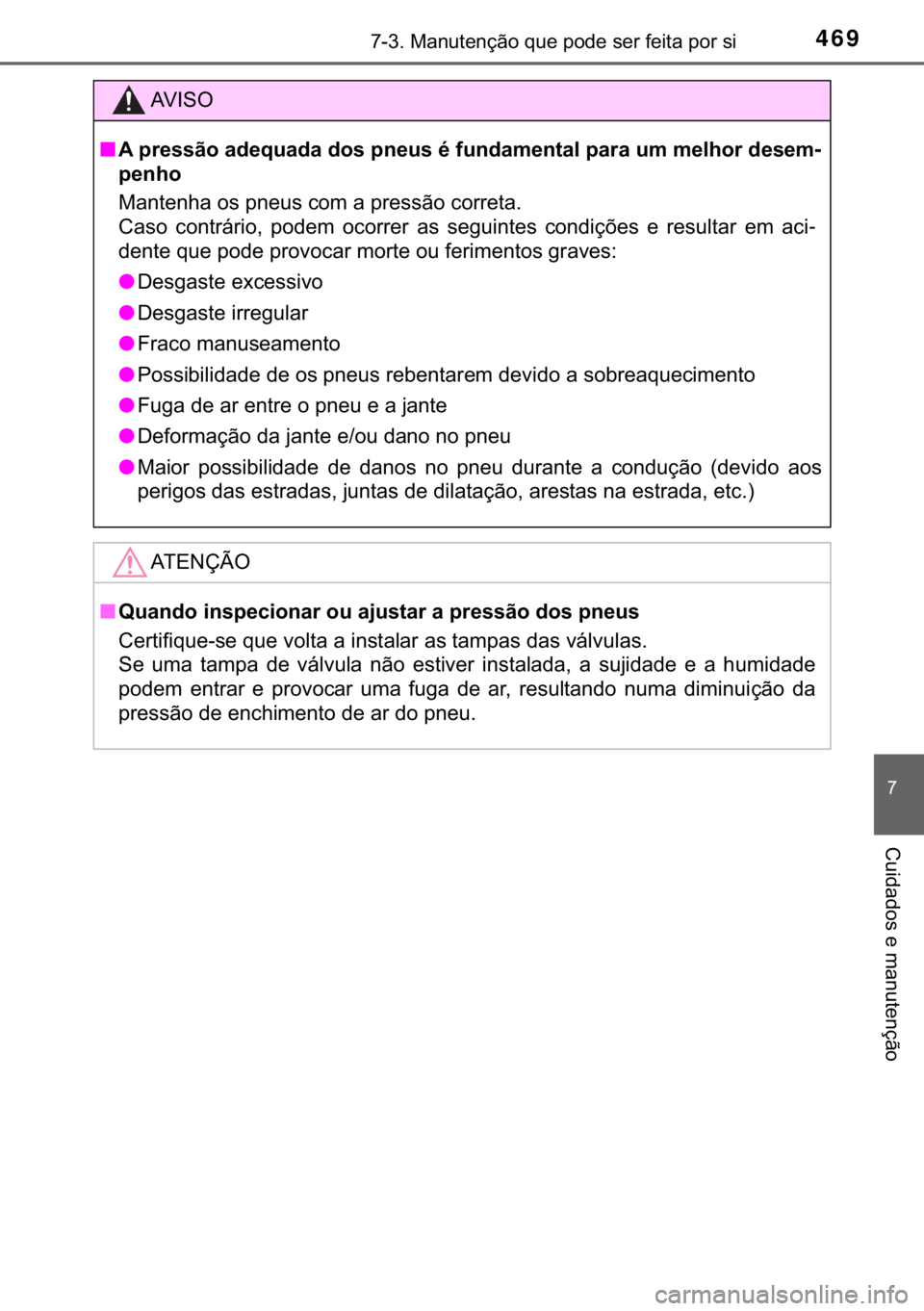TOYOTA YARIS HATCHBACK 2017  Manual de utilização (in Portuguese) 469������0�D�Q�X�W�H�Q�o�m�R��T�X�H��S�R�G�H��V�H�U��I�H�L�W�D��S�R�U��V�L
�
�&�X�L�G�D�G�R�V��H��P�D�Q�X�W�H�Q�o�m�R
�$�9 �, �6 �2
■�$��S�U�H�V�V�m�R��D�G�H�T�X�D�G�D��G�R�V��S�Q�