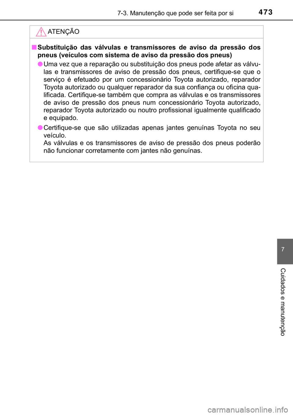 TOYOTA YARIS HATCHBACK 2017  Manual de utilização (in Portuguese) 473������0�D�Q�X�W�H�Q�o�m�R��T�X�H��S�R�G�H��V�H�U��I�H�L�W�D��S�R�U��V�L
�
�&�X�L�G�D�G�R�V��H��P�D�Q�X�W�H�Q�o�m�R
�$�7�(�1�d�