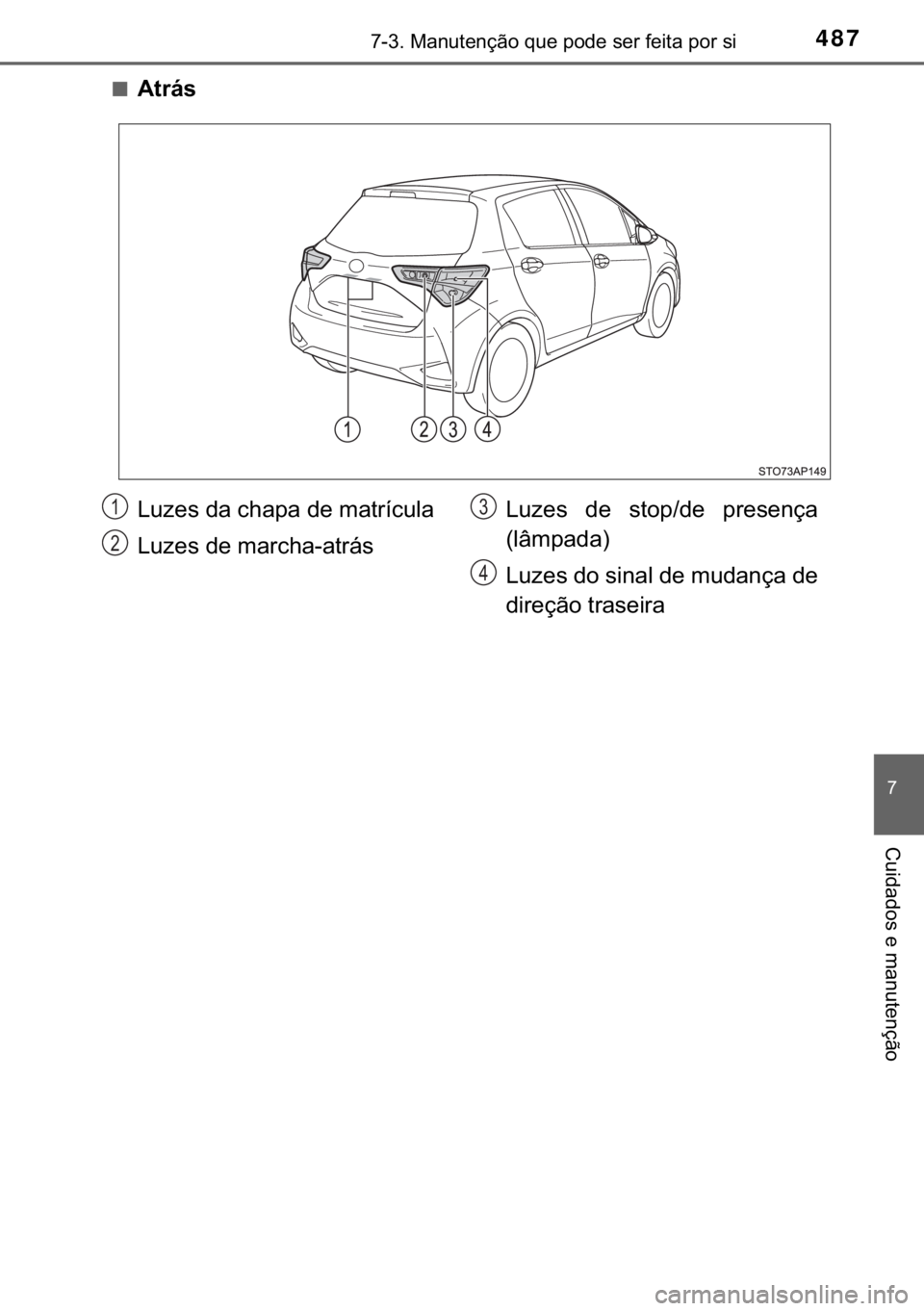 TOYOTA YARIS HATCHBACK 2017  Manual de utilização (in Portuguese) 487������0�D�Q�X�W�H�Q�o�m�R��T�X�H��S�R�G�H��V�H�U��I�H�L�W�D��S�R�U��V�L
�
�&�X�L�G�D�G�R�V��H��P�D�Q�X�W�H�Q�o�m�R
■�$�W�U�i�V
�/�X�]�H�V��G�D��F�K�D�S�D��G�H��P�D�W�U�t�F�X�O�D