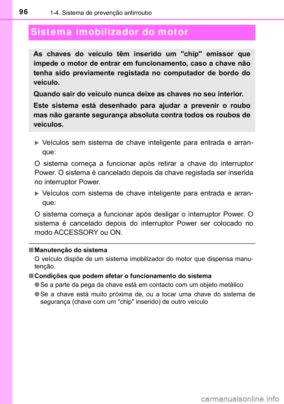 TOYOTA YARIS HATCHBACK 2017  Manual de utilização (in Portuguese) 96������6�L�V�W�H�P�D��G�H��S�U�H�Y�H�Q�o�m�R��D�Q�W�L�U�U�R�X�E�R
Sistema imobilizador do motor
�X�9�H�t�F�X�O�R�V� �V�H�P� �V�L�V�W�H�P�D� �G�H� �F�K�D�Y�H� �L�Q�W�H�O�L�J�H�Q�W�H� �S�